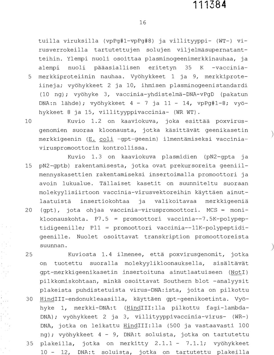 Vyöhykkeet 1 ja 9, merkkiproteiineja; vyöhykkeet 2 ja 10, ihmisen plasminogeenistandardi (10 ng); vyöhyke 3, vaccinia-yhdistelmä-dna-vpgd (pakatun DNA:n lähde); vyöhykkeet 4-7 ja 11-14, vppg#1-8;