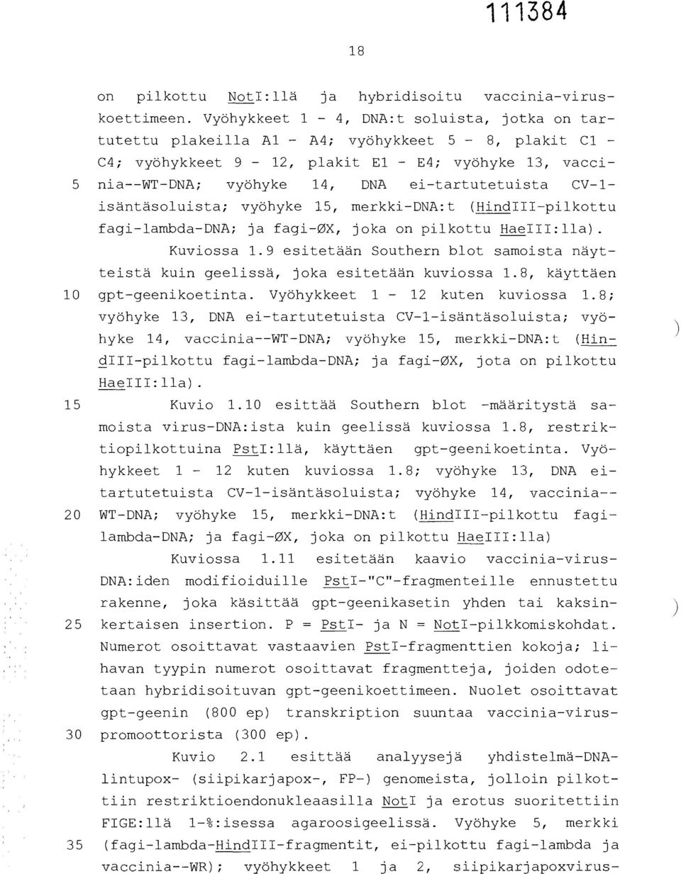 ei-tartutetuista CV-1- isäntäsoluista; vyöhyke 15, merkki-dna:t (HindIII-pilkottu fagi-lambda-dna; ja fagi-0x, joka on pilkottu HaeIII:11a). Kuviossa 1.