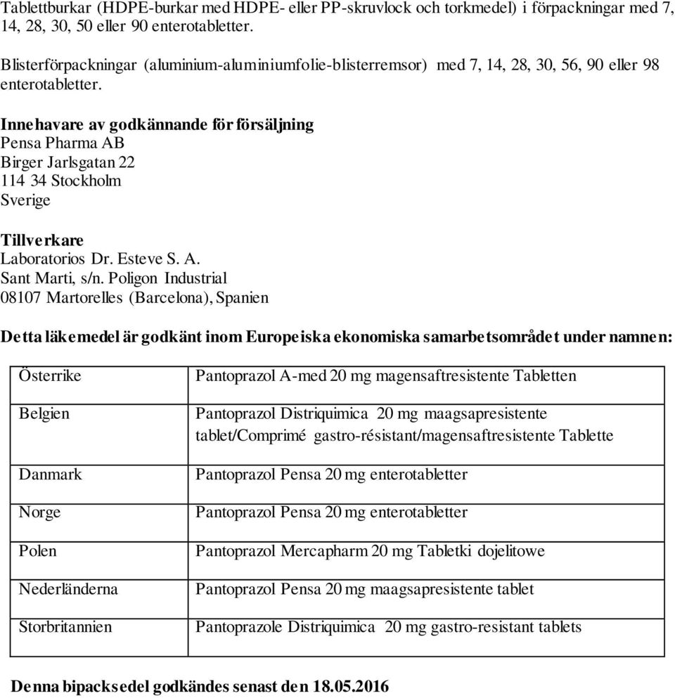 Innehavare av godkännande för försäljning Pensa Pharma AB Birger Jarlsgatan 22 114 34 Stockholm Sverige Tillverkare Laboratorios Dr. Esteve S. A. Sant Marti, s/n.