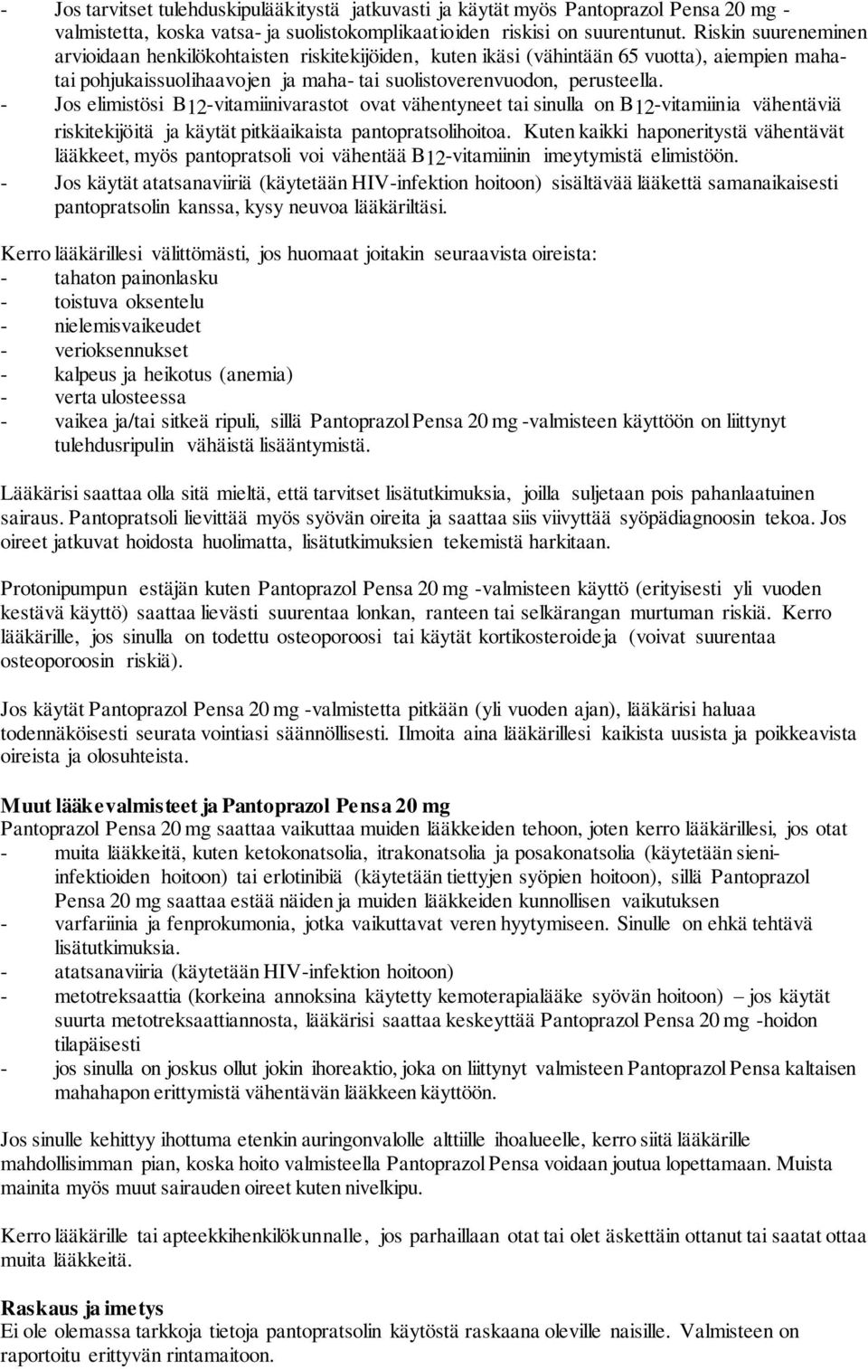 - Jos elimistösi B12-vitamiinivarastot ovat vähentyneet tai sinulla on B12-vitamiinia vähentäviä riskitekijöitä ja käytät pitkäaikaista pantopratsolihoitoa.