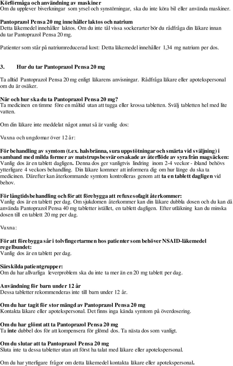 Patienter som står på natriumreducerad kost: Detta läkemedel innehåller 1,34 mg natrium per dos. 3. Hur du tar Pantoprazol Pensa 20 mg Ta alltid Pantoprazol Pensa 20 mg enligt läkarens anvisningar.