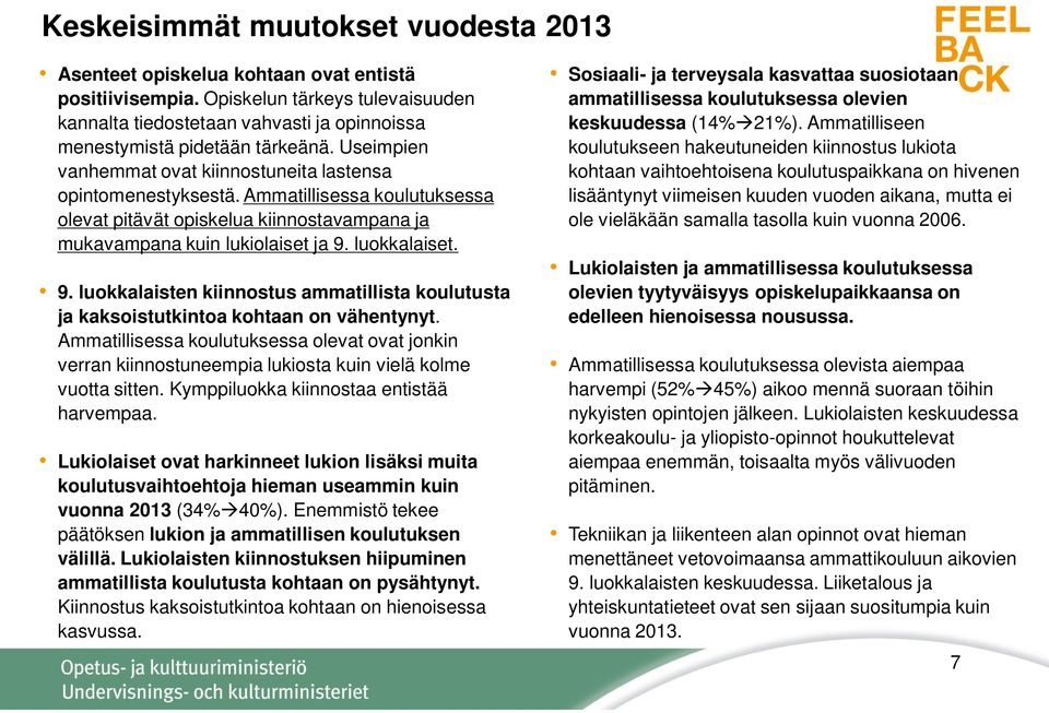 luokkalaiset. 9. luokkalaisten kiinnostus ammatillista koulutusta ja kaksoistutkintoa kohtaan on vähentynyt.