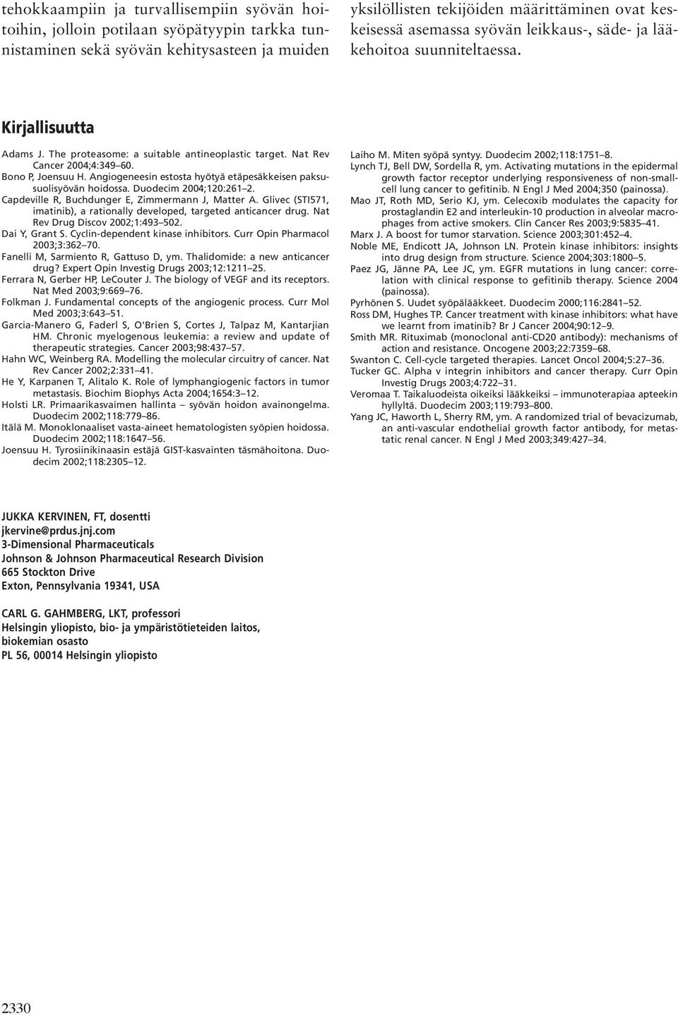 Angiogeneesin estosta hyötyä etäpesäkkeisen paksusuolisyövän hoidossa. Duodecim 2004;120:261 2. Capdeville R, Buchdunger E, Zimmermann J, Matter A.