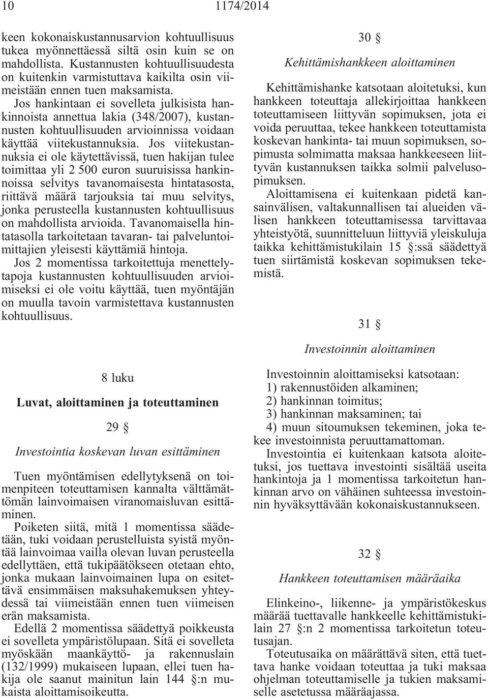 Jos hankintaan ei sovelleta julkisista hankinnoista annettua lakia (348/2007), kustannusten kohtuullisuuden arvioinnissa voidaan käyttää viitekustannuksia.