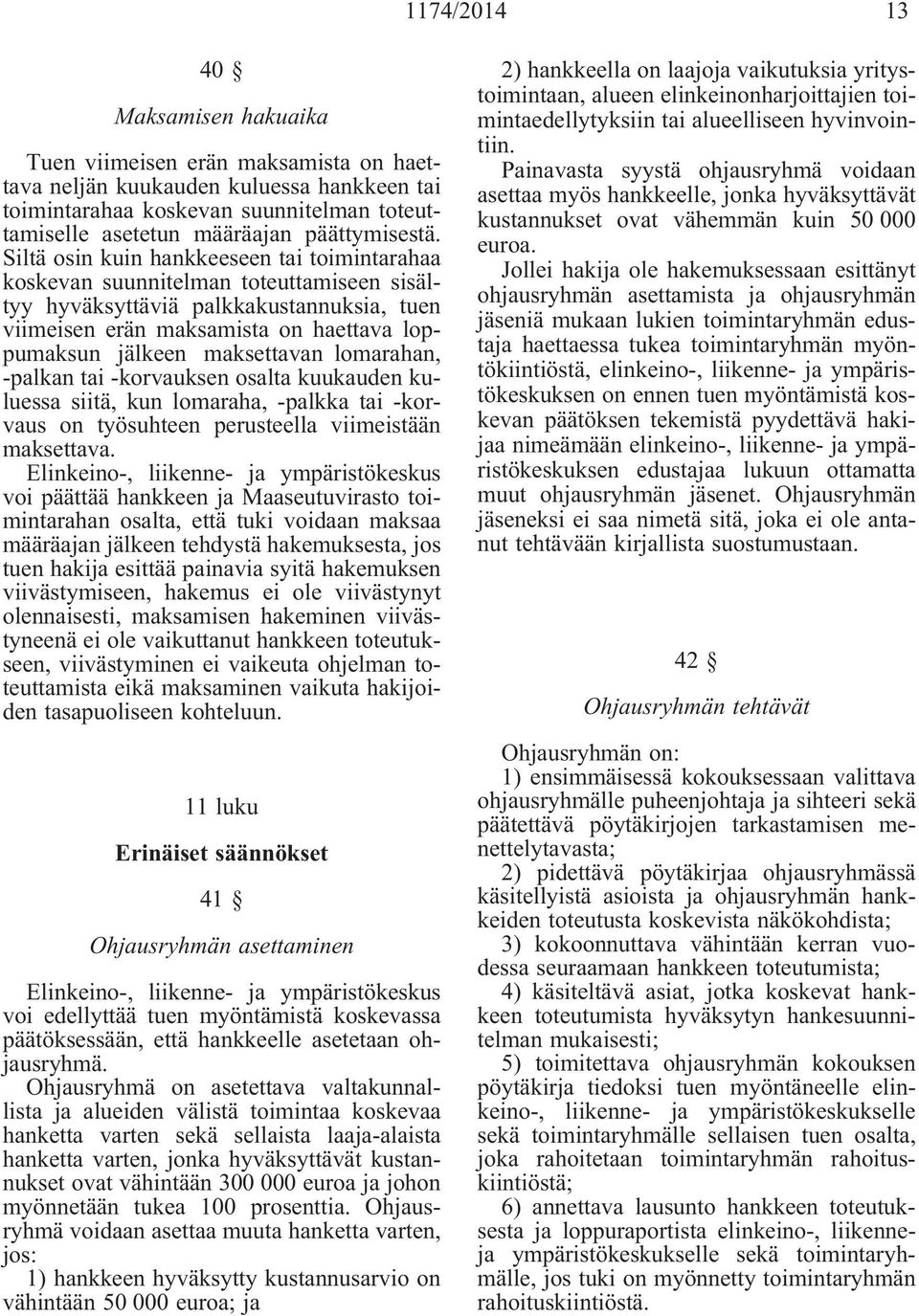 Siltä osin kuin hankkeeseen tai toimintarahaa koskevan suunnitelman toteuttamiseen sisältyy hyväksyttäviä palkkakustannuksia, tuen viimeisen erän maksamista on haettava loppumaksun jälkeen