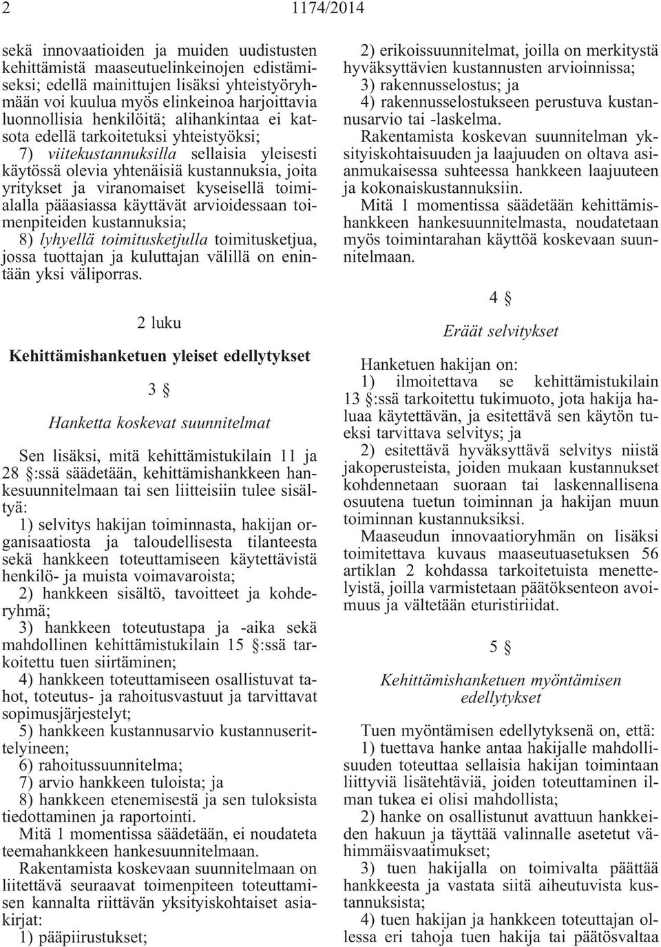 toimialalla pääasiassa käyttävät arvioidessaan toimenpiteiden kustannuksia; 8) lyhyellä toimitusketjulla toimitusketjua, jossa tuottajan ja kuluttajan välillä on enintään yksi väliporras.