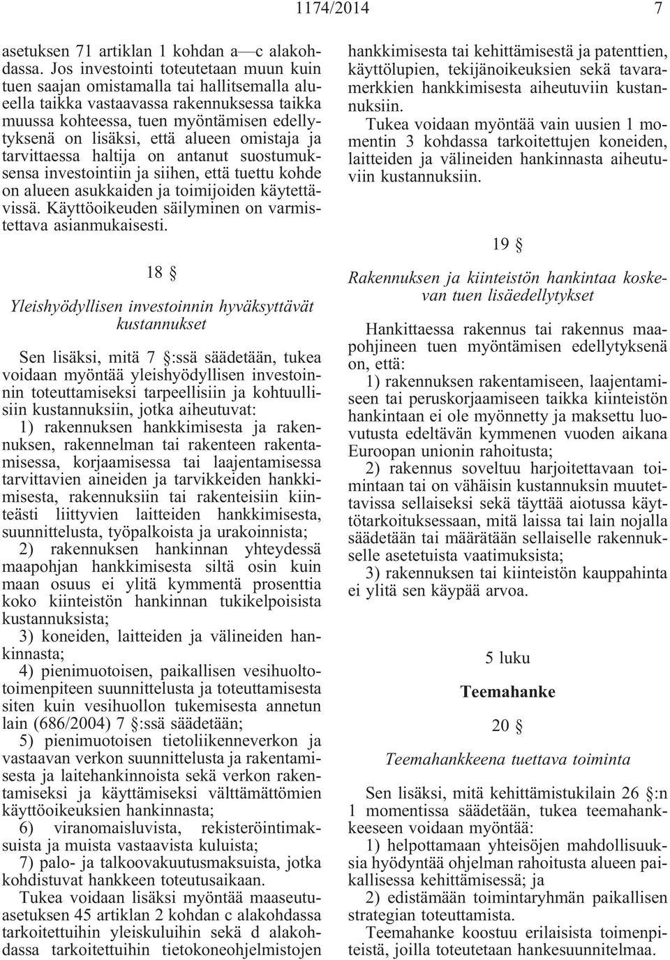 alueen omistaja ja tarvittaessa haltija on antanut suostumuksensa investointiin ja siihen, että tuettu kohde on alueen asukkaiden ja toimijoiden käytettävissä.