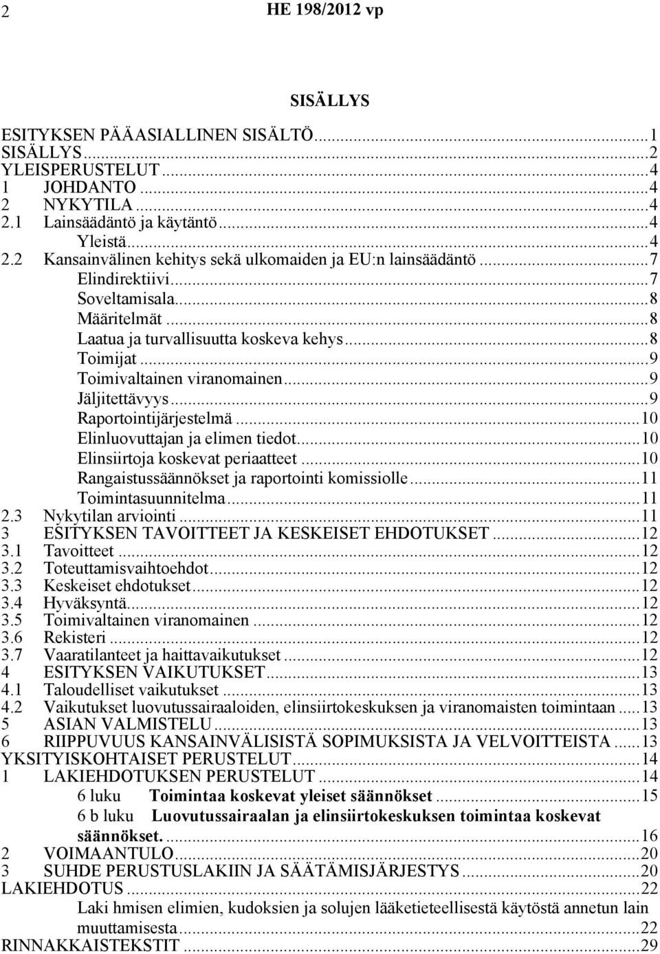 ..10 Elinluovuttajan ja elimen tiedot...10 Elinsiirtoja koskevat periaatteet...10 Rangaistussäännökset ja raportointi komissiolle...11 Toimintasuunnitelma...11 2.3 Nykytilan arviointi.