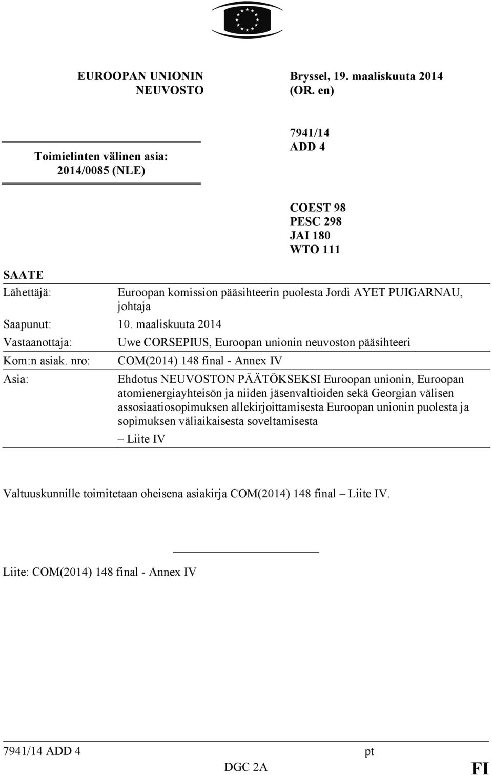 Annex IV Ehdotus NEUVOSTON PÄÄTÖKSEKSI Euroopan unionin, Euroopan atomienergiayhteisön ja niiden jäsenvaltioiden sekä Georgian välisen assosiaatiosopimuksen allekirjoittamisesta Euroopan unionin