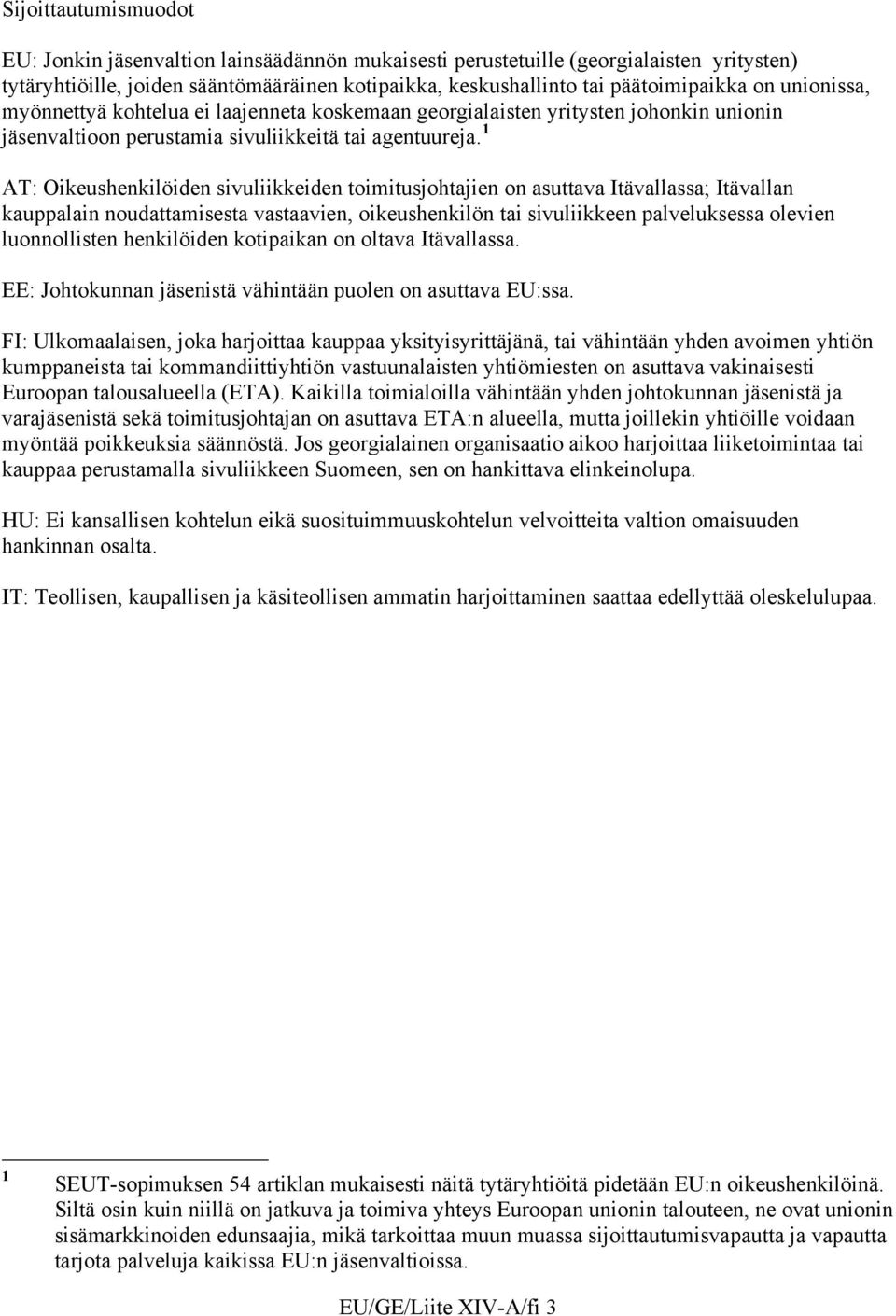 1 AT: Oikeushenkilöiden sivuliikkeiden toimitusjohtajien on asuttava Itävallassa; Itävallan kauppalain noudattamisesta vastaavien, oikeushenkilön tai sivuliikkeen palveluksessa olevien luonnollisten