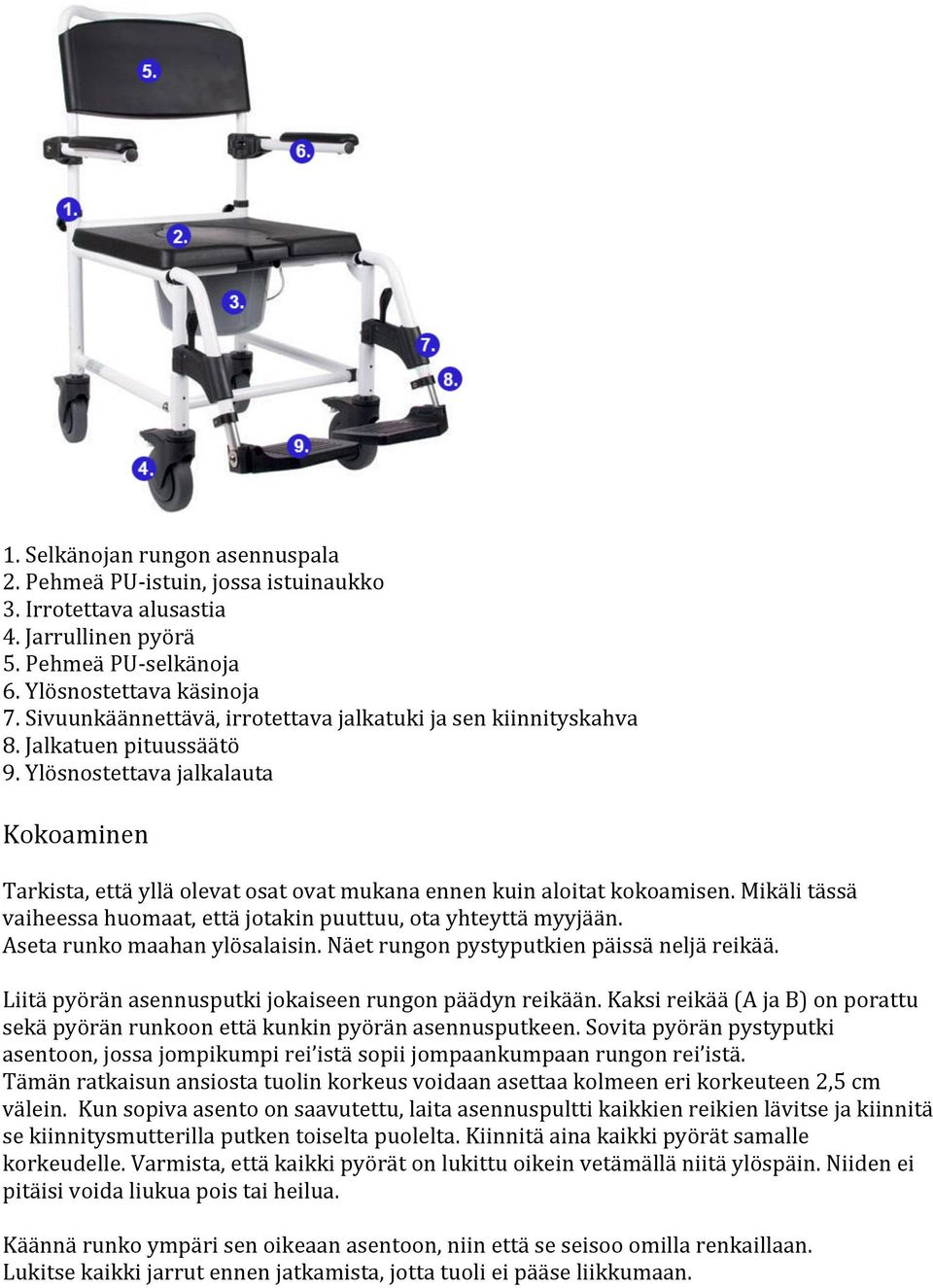 Ylösnostettava jalkalauta Kokoaminen Tarkista, että yllä olevat osat ovat mukana ennen kuin aloitat kokoamisen. Mikäli tässä vaiheessa huomaat, että jotakin puuttuu, ota yhteyttä myyjään.