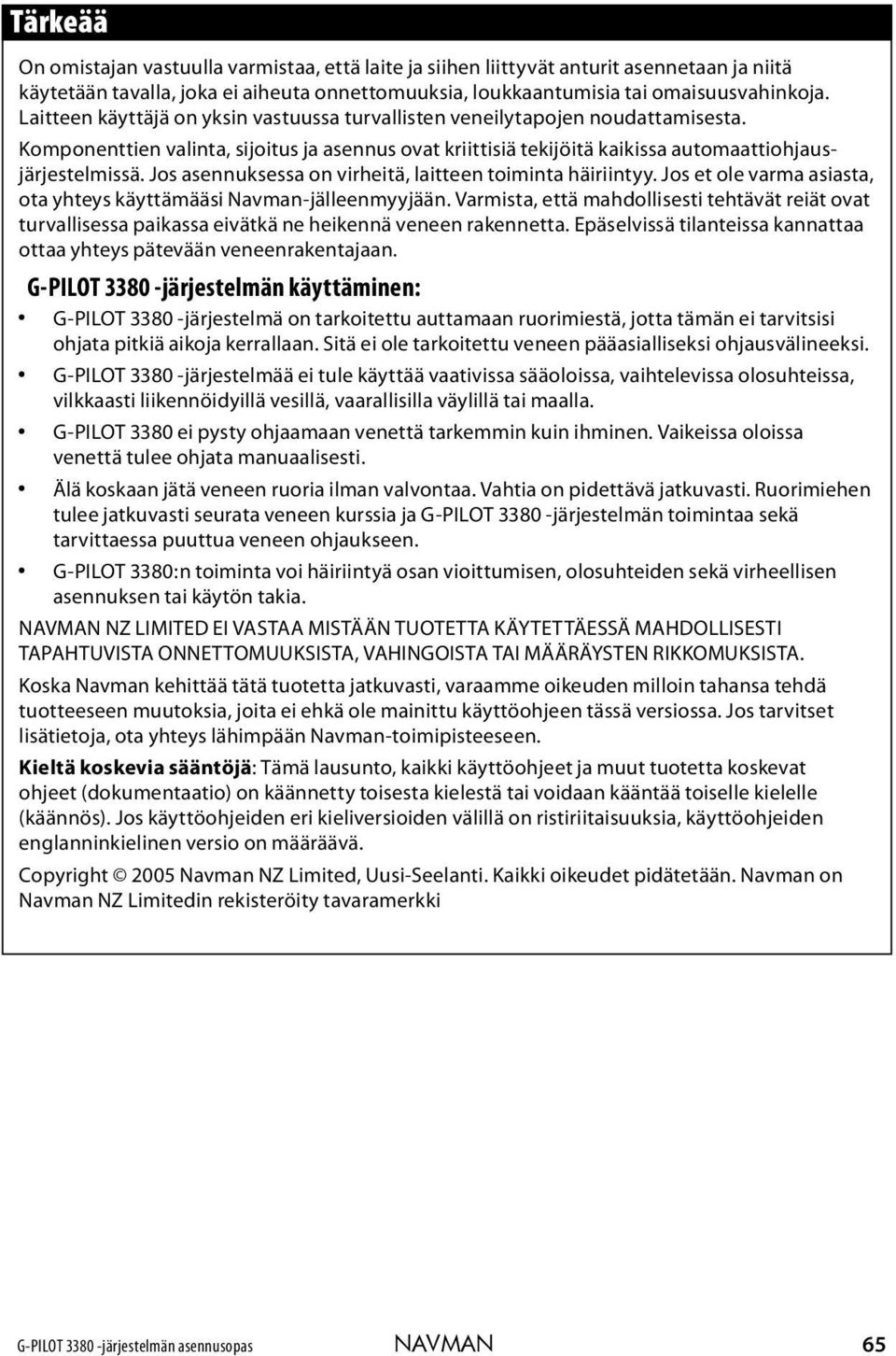 Jos asennuksessa on virheitä, laitteen toiminta häiriintyy. Jos et ole varma asiasta, ota yhteys käyttämääsi Navman-jälleenmyyjään.