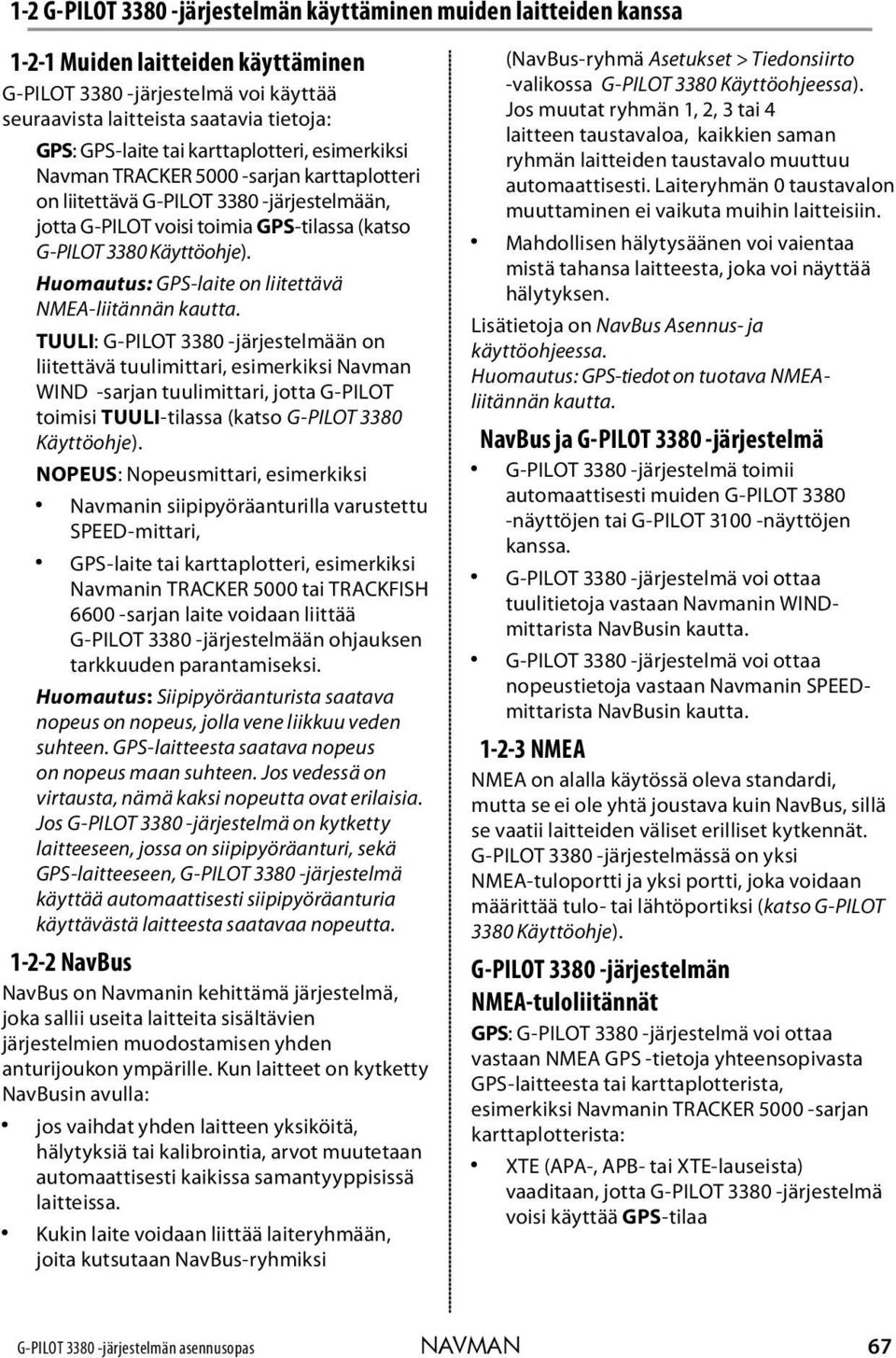 Huomautus: GPS-laite on liitettävä NMEA-liitännän kautta.