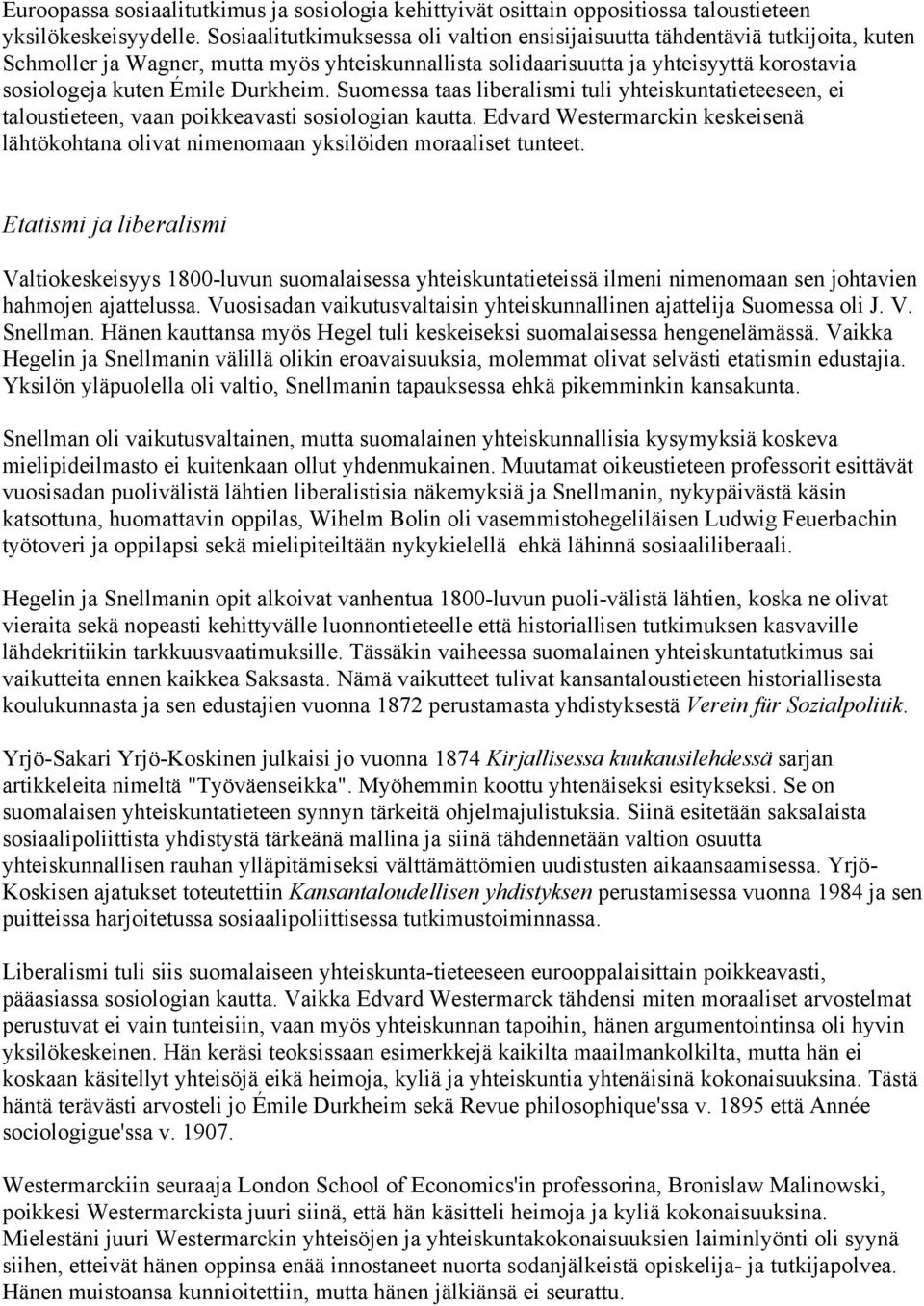 Durkheim. Suomessa taas liberalismi tuli yhteiskuntatieteeseen, ei taloustieteen, vaan poikkeavasti sosiologian kautta.