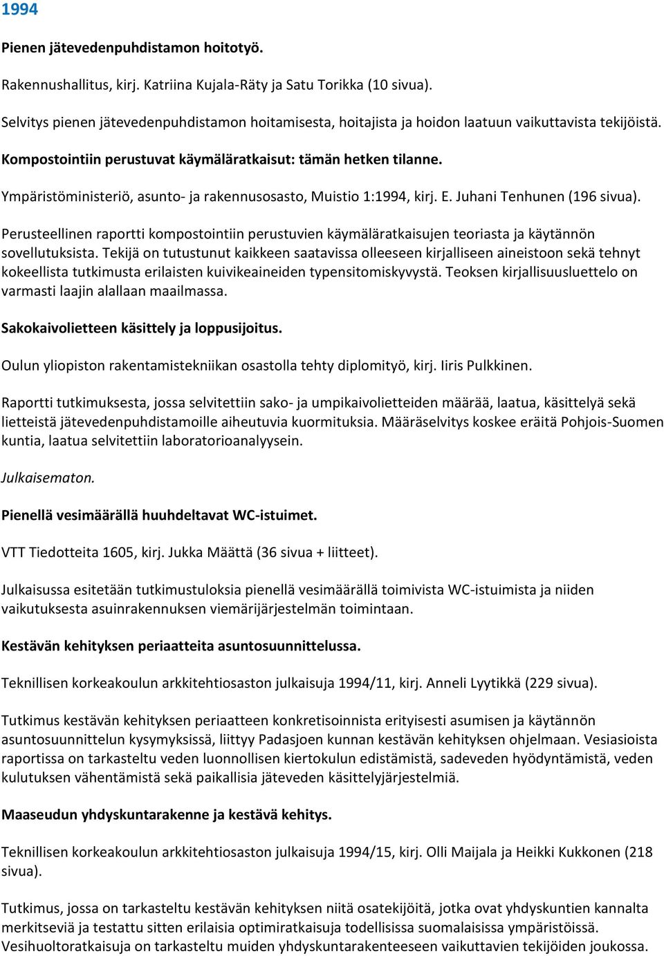 Ympäristöministeriö, asunto- ja rakennusosasto, Muistio 1:1994, kirj. E. Juhani Tenhunen (196 sivua).