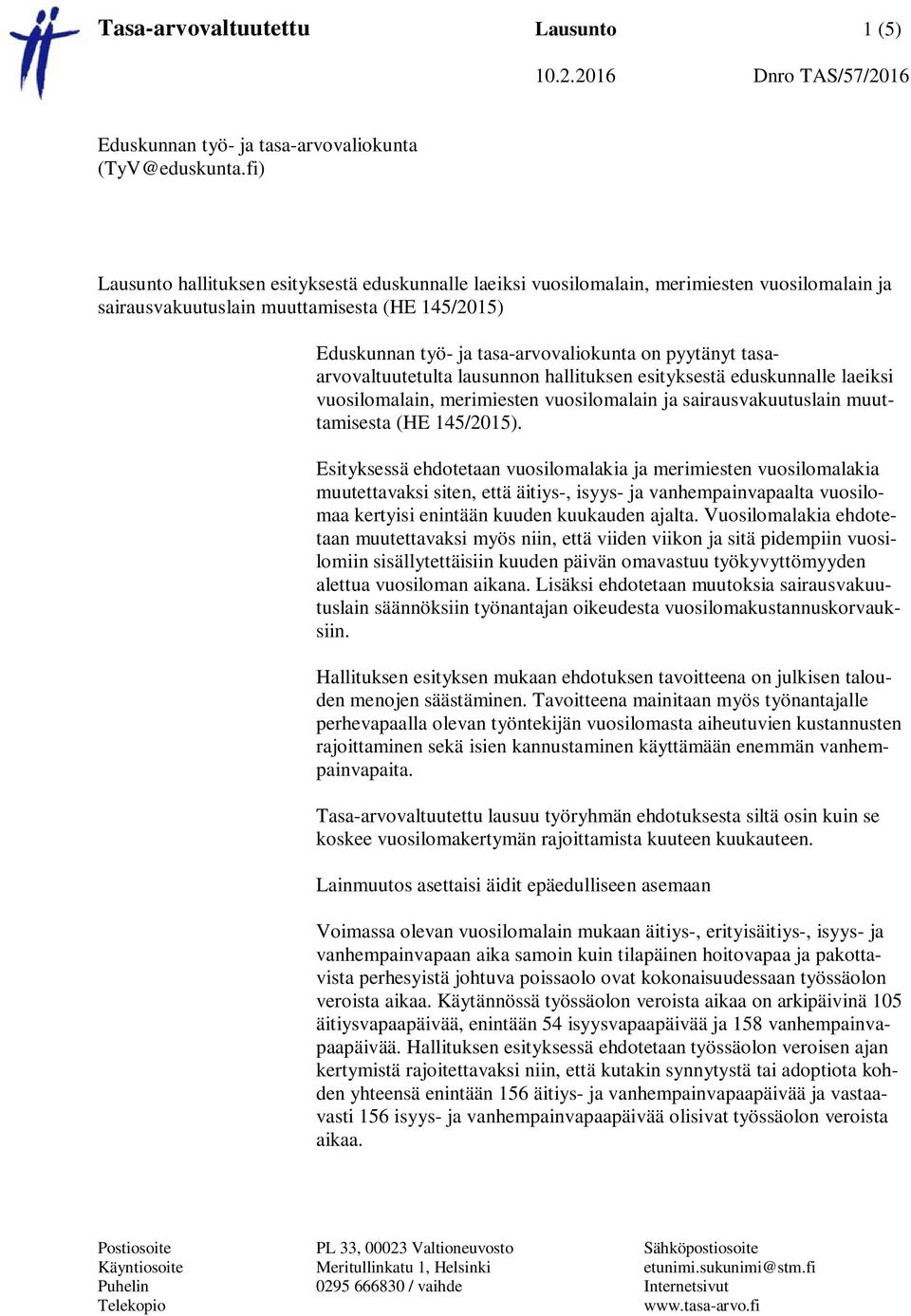 pyytänyt tasaarvovaltuutetulta lausunnon hallituksen esityksestä eduskunnalle laeiksi vuosilomalain, merimiesten vuosilomalain ja sairausvakuutuslain muuttamisesta (HE 145/2015).