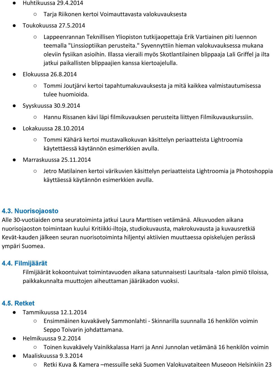 Illassa vieraili myös Skotlantilainen blippaaja Lali Griffel ja ilta jatkui paikallisten blippaajien kanssa kiertoajelulla. Elokuussa 26.8.