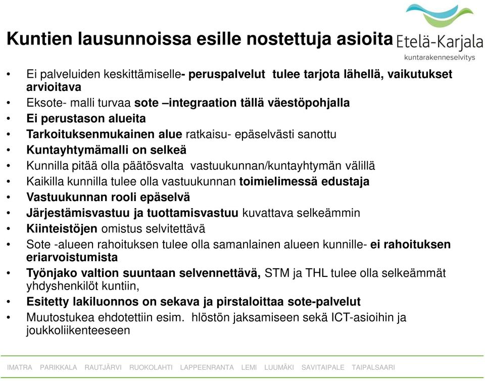 vastuukunnan toimielimessä edustaja Vastuukunnan rooli epäselvä Järjestämisvastuu ja tuottamisvastuu kuvattava selkeämmin Kiinteistöjen omistus selvitettävä Sote -alueen rahoituksen tulee olla