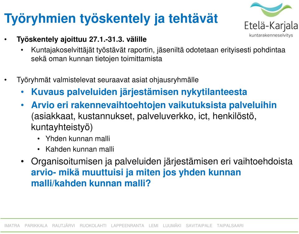 valmistelevat seuraavat asiat ohjausryhmälle Kuvaus palveluiden järjestämisen nykytilanteesta Arvio eri rakennevaihtoehtojen vaikutuksista palveluihin