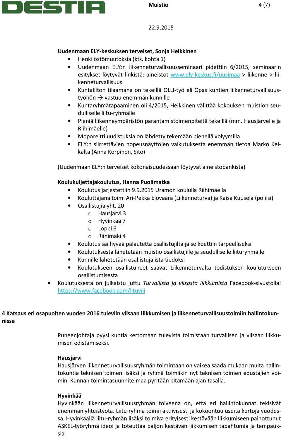 fi/uusimaa > liikenne > liikenneturvallisuus Kuntaliitn tilaamana n tekeillä OLLI-työ eli Opas kuntien liikenneturvallisuustyöhön vastuu enemmän kunnille Kuntaryhmätapaaminen li 4/2015, Heikkinen