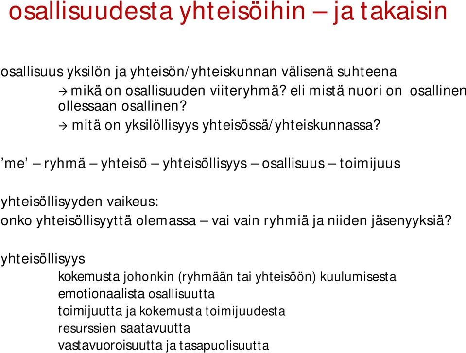 me ryhmä yhteisö yhteisöllisyys osallisuus toimijuus yhteisöllisyyden vaikeus: onko yhteisöllisyyttä olemassa vai vain ryhmiä ja niiden