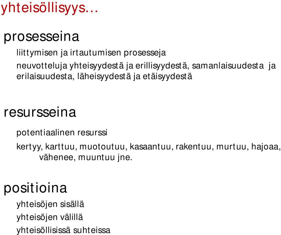 resursseina potentiaalinen resurssi kertyy, karttuu, muotoutuu, kasaantuu, rakentuu, murtuu,