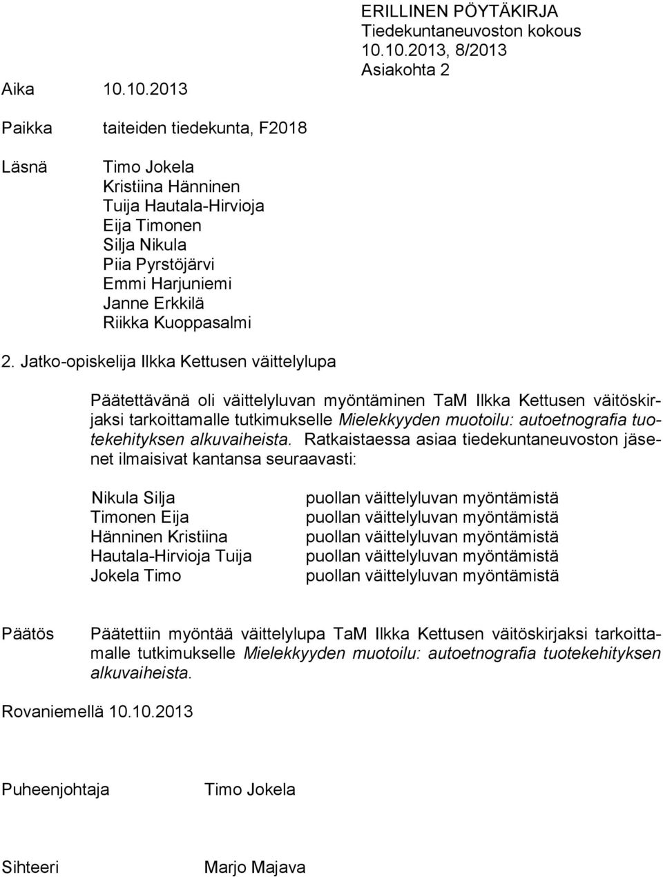 Silja Nikula Piia Pyrstöjärvi Emmi Harjuniemi Janne Erkkilä Riikka Kuoppasalmi 2.