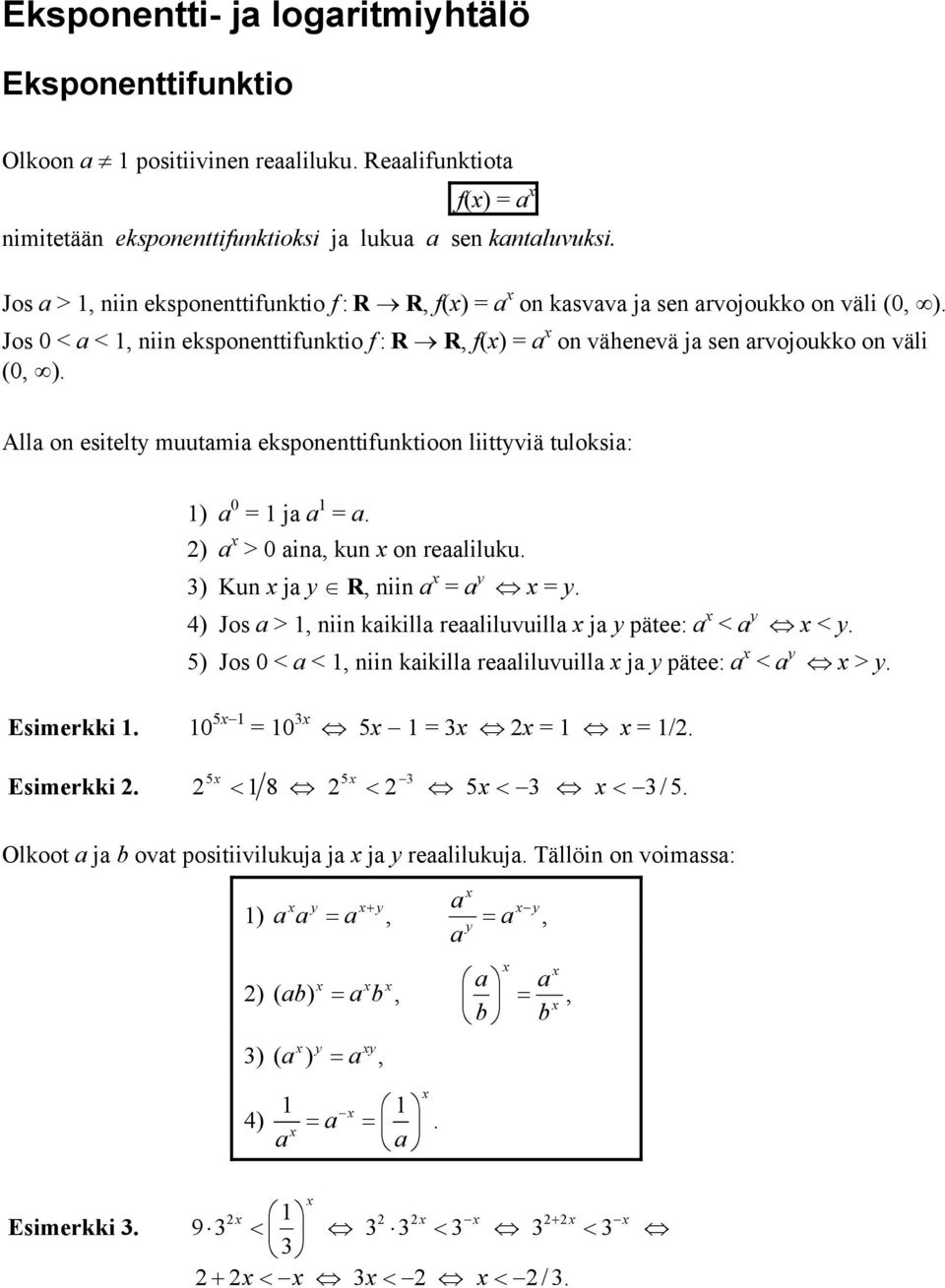 Alla on esitelty muutamia esponenttifuntioon liittyviä tulosia: 1) a 0 = 1 ja a 1 = a. ) a > 0 aina, un on reaaliluu. 3) Kun ja y R, niin a = a y = y.