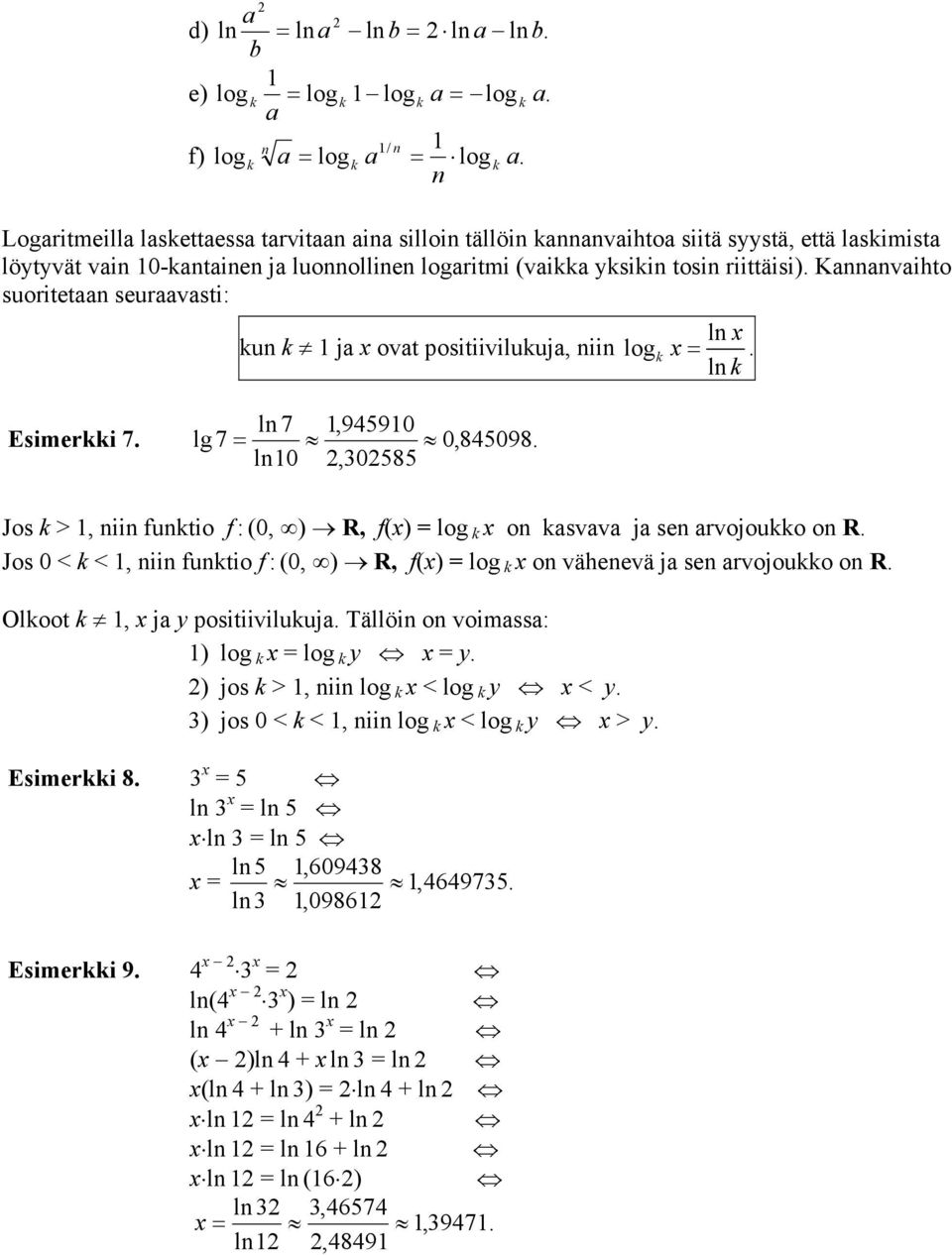 Kannanvaihto suoritetaan seuraavasti: un 1 ja ovat positiiviluuja, niin ln 7 1,9459 Esimeri 7. lg7 = 0,845098. ln,30585 log ln =.