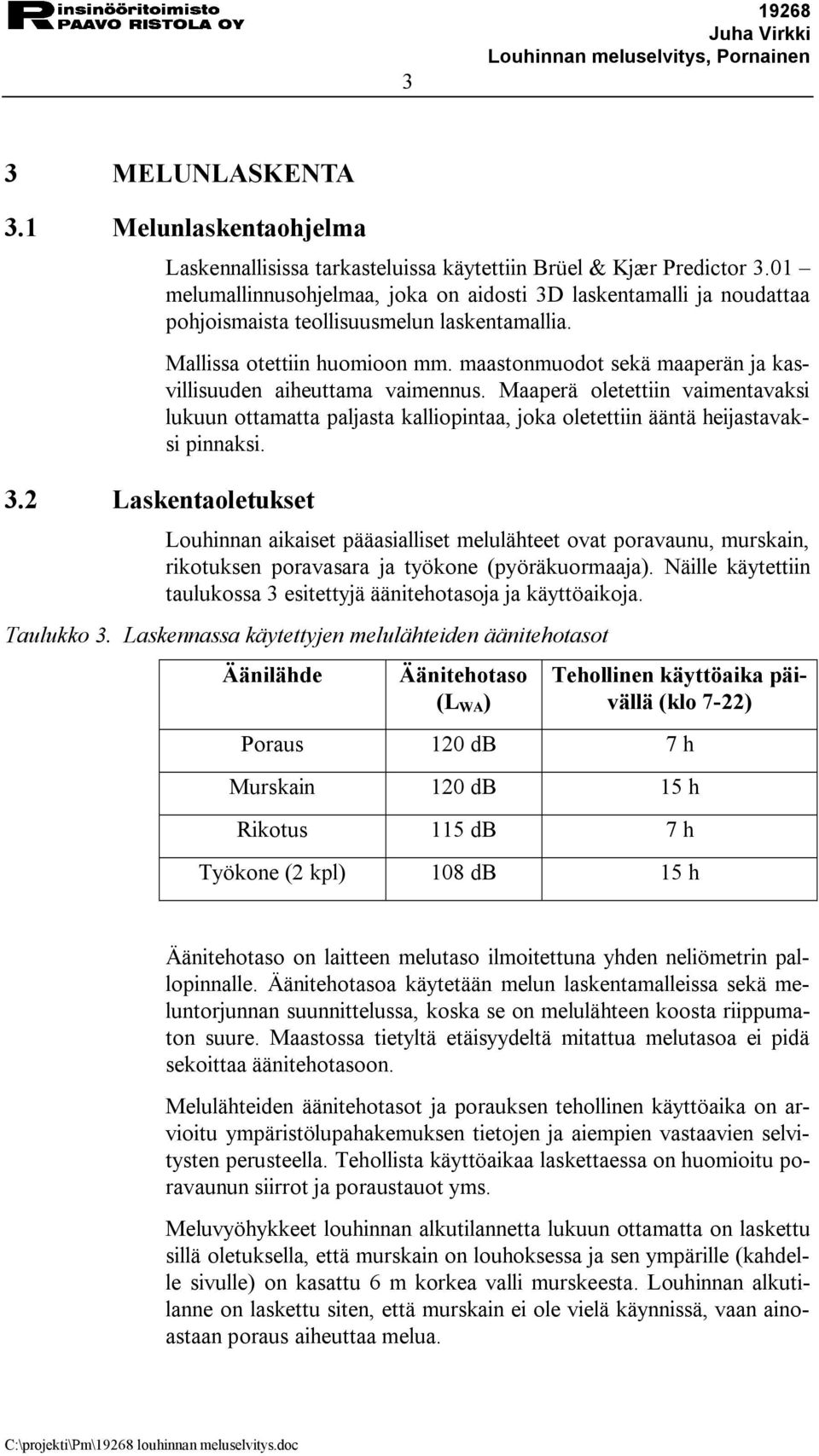 maastonmuodot sekä maaperän ja kasvillisuuden aiheuttama vaimennus. Maaperä oletettiin vaimentavaksi lukuun ottamatta paljasta kalliopintaa, joka oletettiin ääntä heijastavaksi pinnaksi.