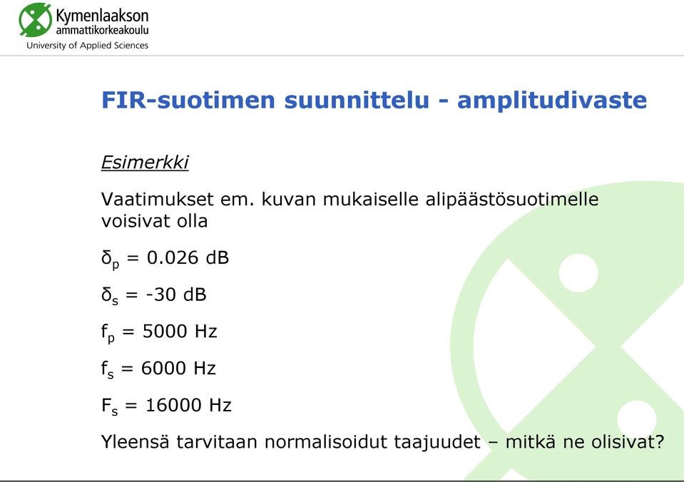 kuvan mukaiselle alipäästösuotimelle voisivat olla δ p = 0.