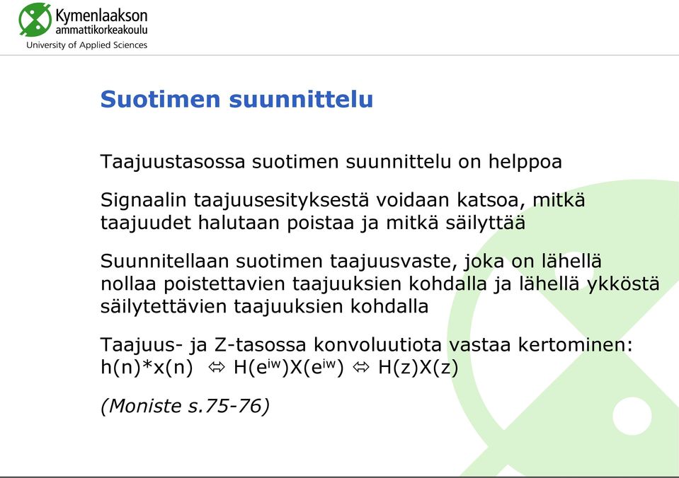 lähellä nollaa poistettavien taajuuksien kohdalla ja lähellä ykköstä säilytettävien taajuuksien kohdalla