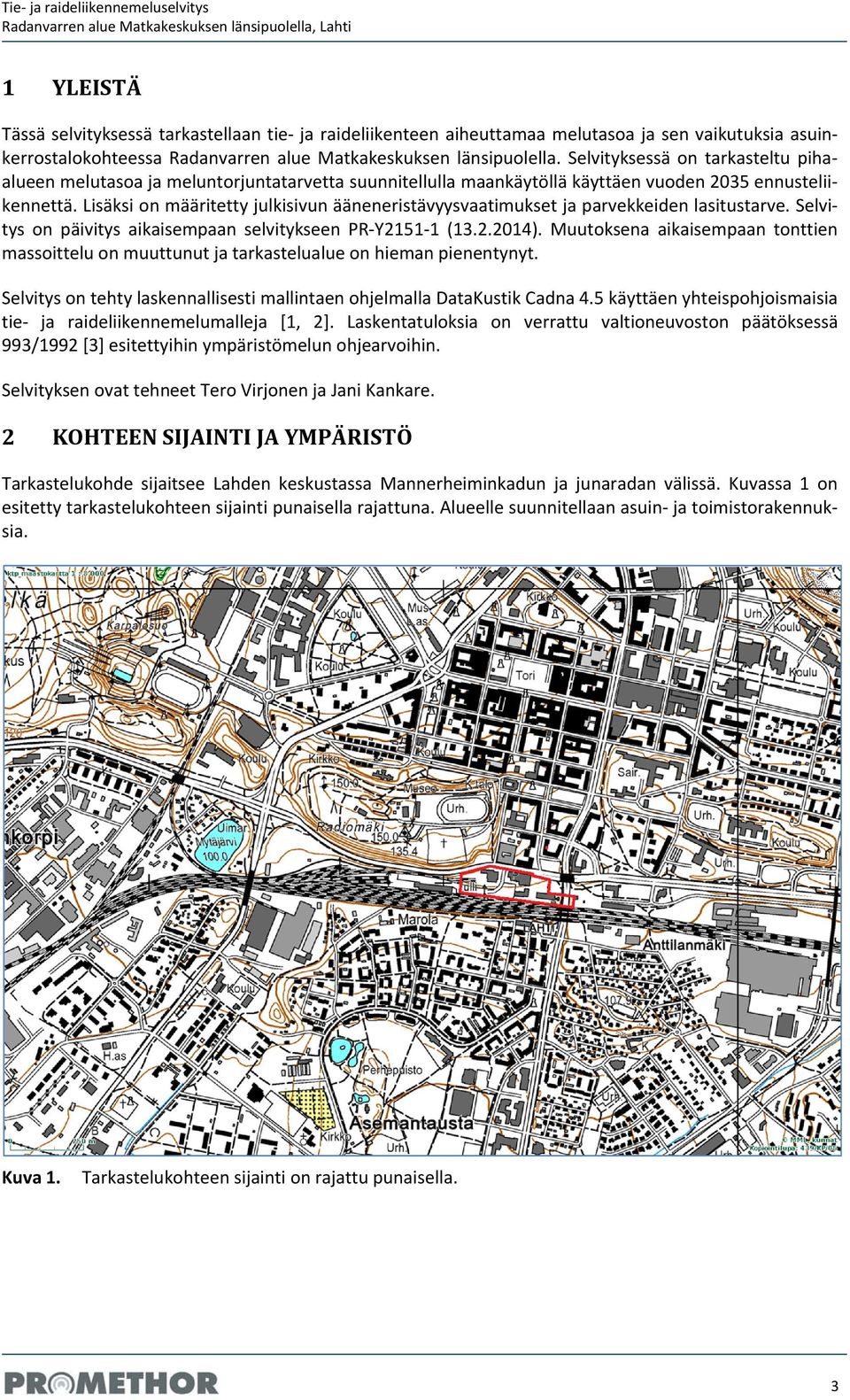 Selvityksessä on tarkasteltu piha alueen melutasoa ja meluntorjuntatarvetta suunnitellulla maankäytöllä käyttäen vuoden 2035 ennustelii kennettä.