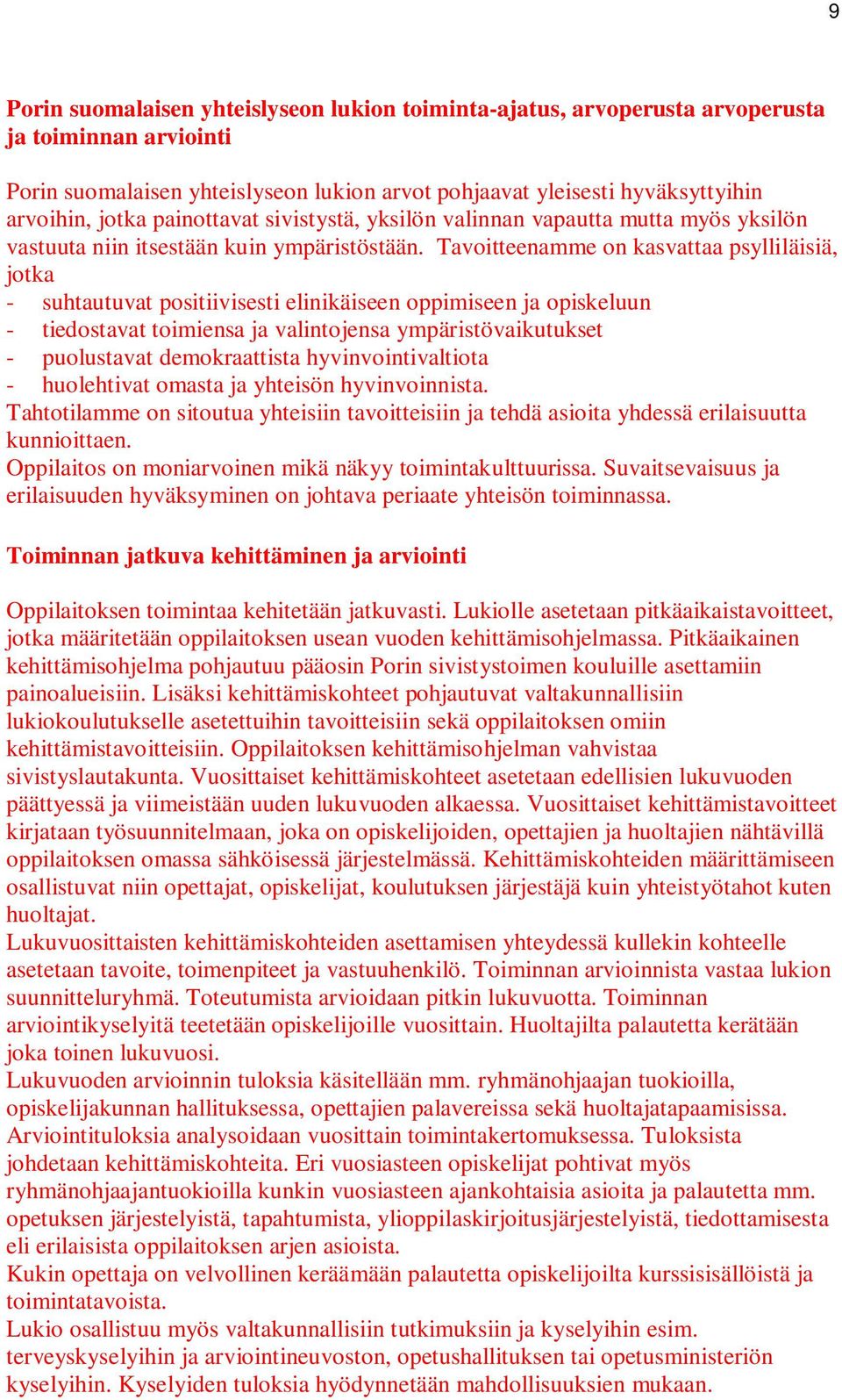 Tavoitteenamme on kasvattaa psylliläisiä, jotka - suhtautuvat positiivisesti elinikäiseen oppimiseen ja opiskeluun - tiedostavat toimiensa ja valintojensa ympäristövaikutukset - puolustavat