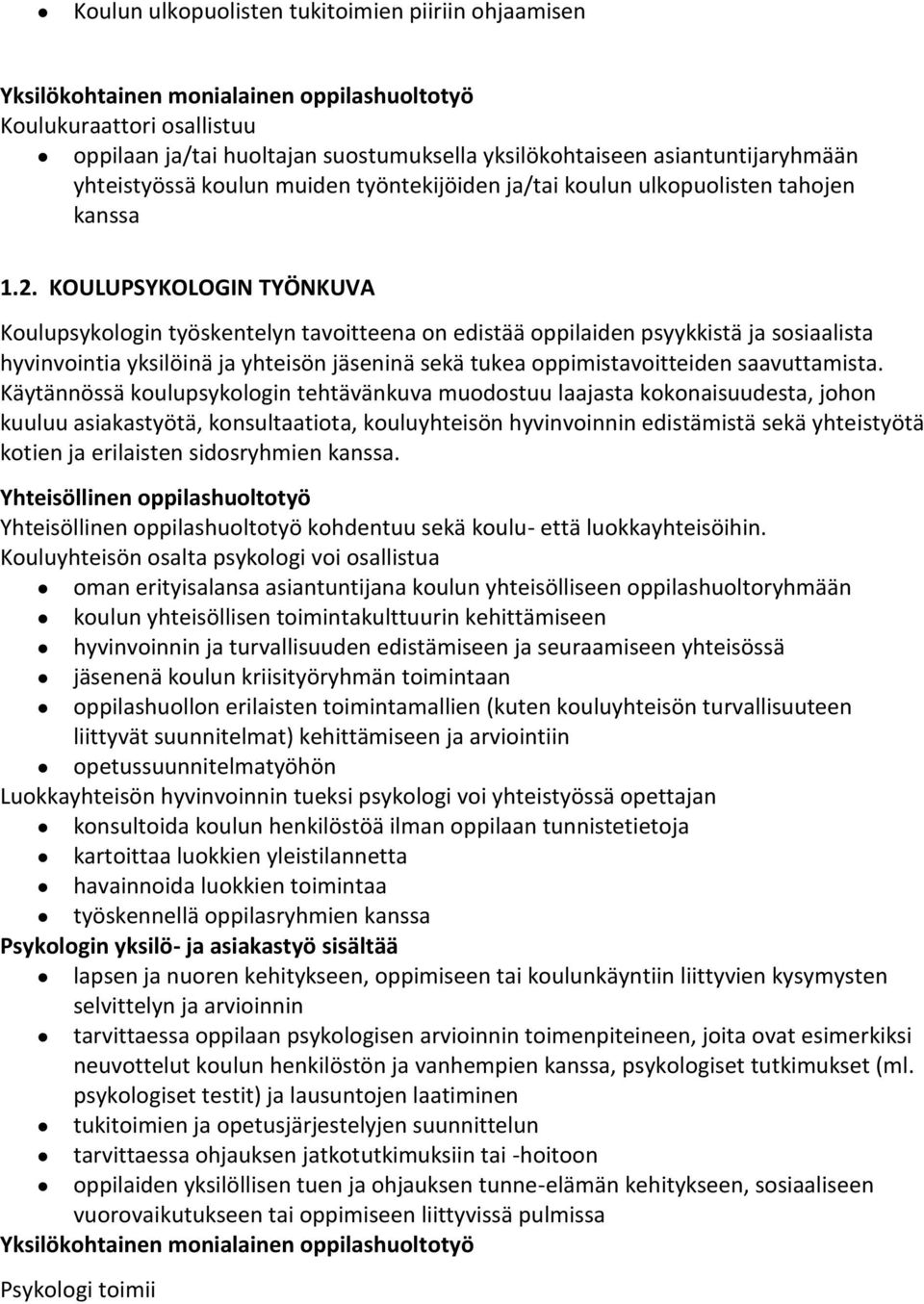 KOULUPSYKOLOGIN TYÖNKUVA Kulupsyklgin työskentelyn tavitteena n edistää ppilaiden psyykkistä ja ssiaalista hyvinvintia yksilöinä ja yhteisön jäseninä sekä tukea ppimistavitteiden saavuttamista.