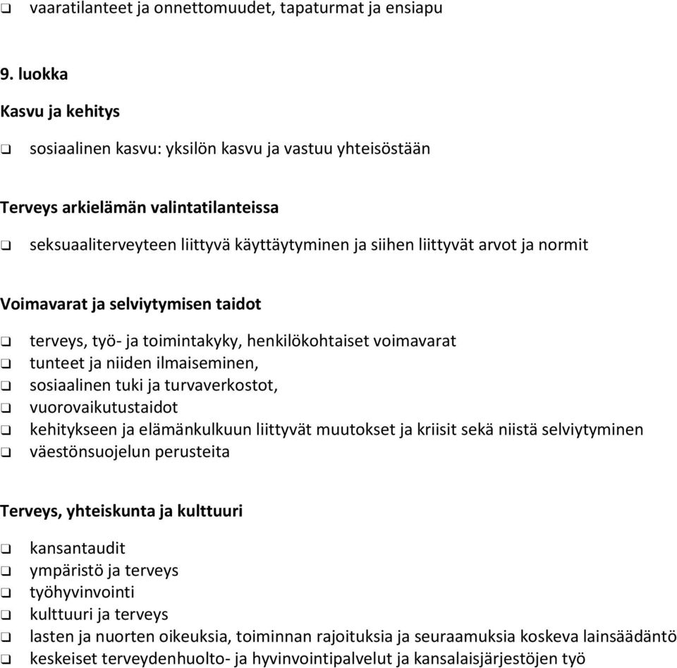 Vimavarat ja selviytymisen taidt terveys, työ- ja timintakyky, henkilökhtaiset vimavarat tunteet ja niiden ilmaiseminen, ssiaalinen tuki ja turvaverkstt, vurvaikutustaidt kehitykseen ja