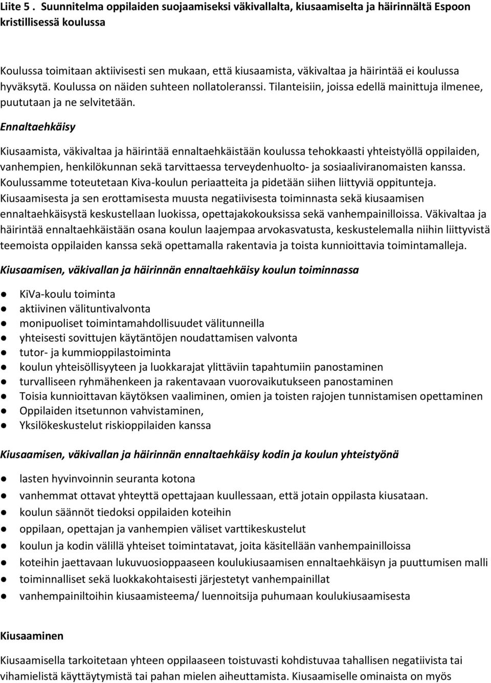 kulussa hyväksytä. Kulussa n näiden suhteen nllatleranssi. Tilanteisiin, jissa edellä mainittuja ilmenee, puututaan ja ne selvitetään.