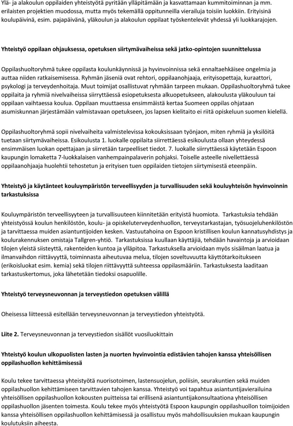 Yhteistyö ppilaan hjauksessa, petuksen siirtymävaiheissa sekä jatk-pintjen suunnittelussa Oppilashultryhmä tukee ppilasta kulunkäynnissä ja hyvinvinnissa sekä ennaltaehkäisee ngelmia ja auttaa niiden