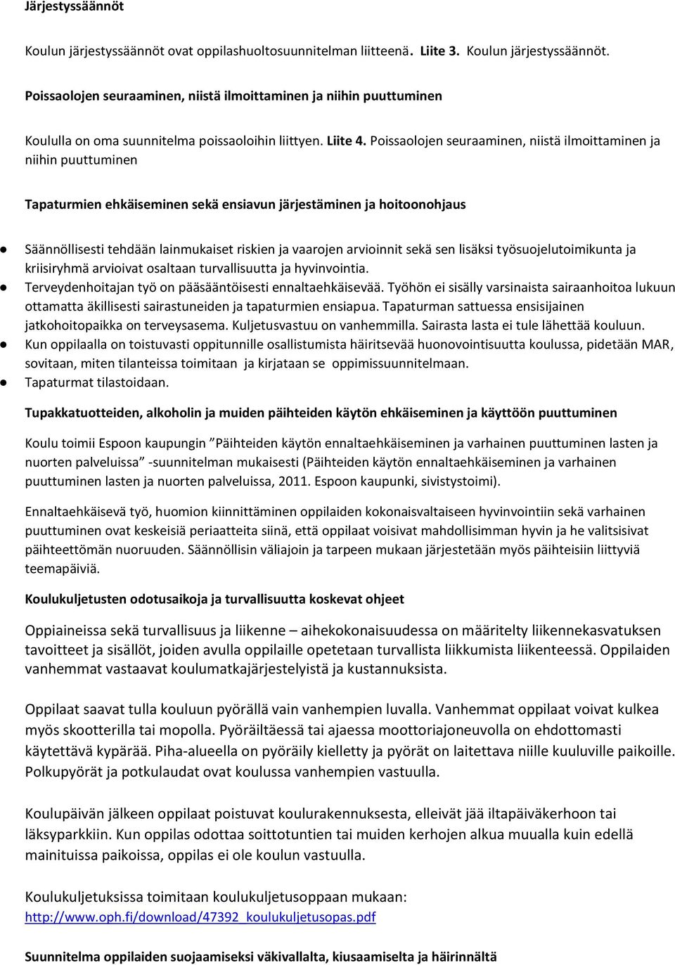 Pissaljen seuraaminen, niistä ilmittaminen ja niihin puuttuminen Tapaturmien ehkäiseminen sekä ensiavun järjestäminen ja hitnhjaus Säännöllisesti tehdään lainmukaiset riskien ja vaarjen arviinnit