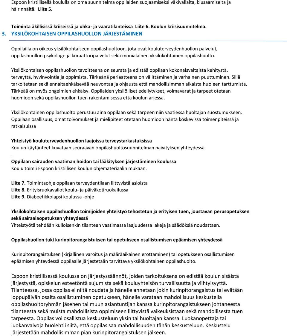 YKSILÖKOHTAISEN OPPILASHUOLLON JÄRJESTÄMINEN Oppilailla n ikeus yksilökhtaiseen ppilashultn, jta vat kuluterveydenhulln palvelut, ppilashulln psyklgi- ja kuraattripalvelut sekä mnialainen