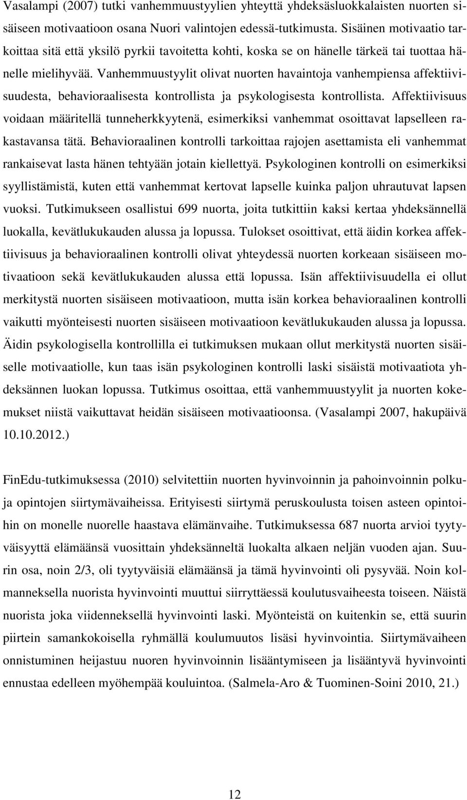 Vanhemmuustyylit olivat nuorten havaintoja vanhempiensa affektiivisuudesta, behavioraalisesta kontrollista ja psykologisesta kontrollista.