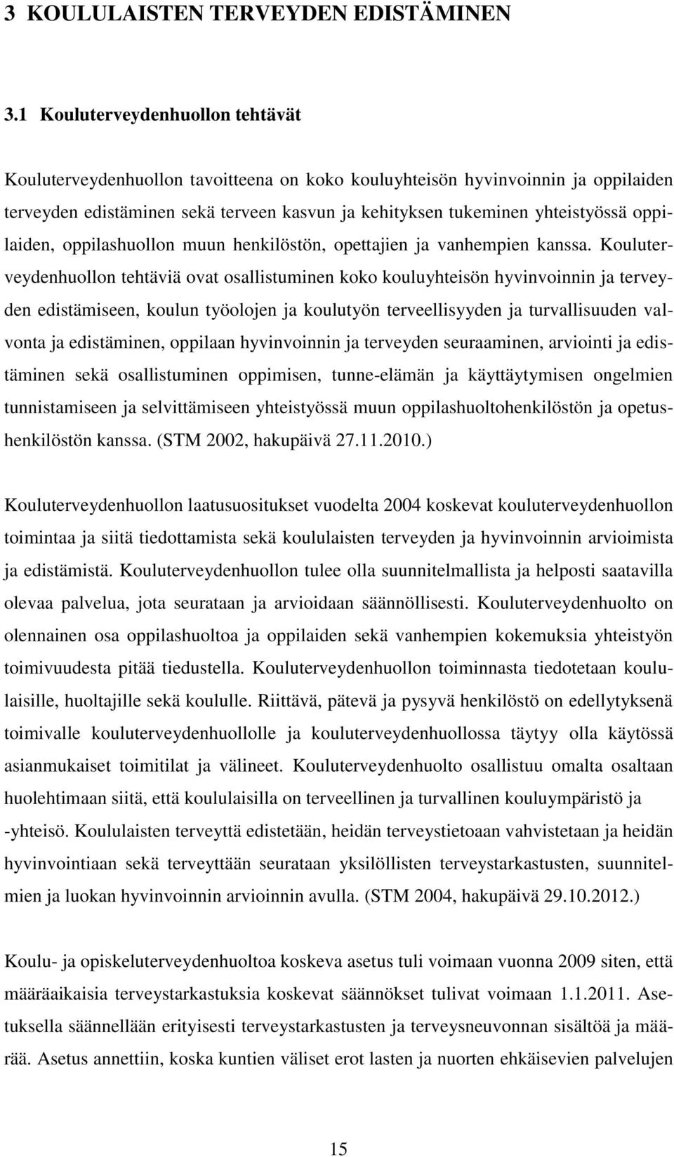 oppilaiden, oppilashuollon muun henkilöstön, opettajien ja vanhempien kanssa.