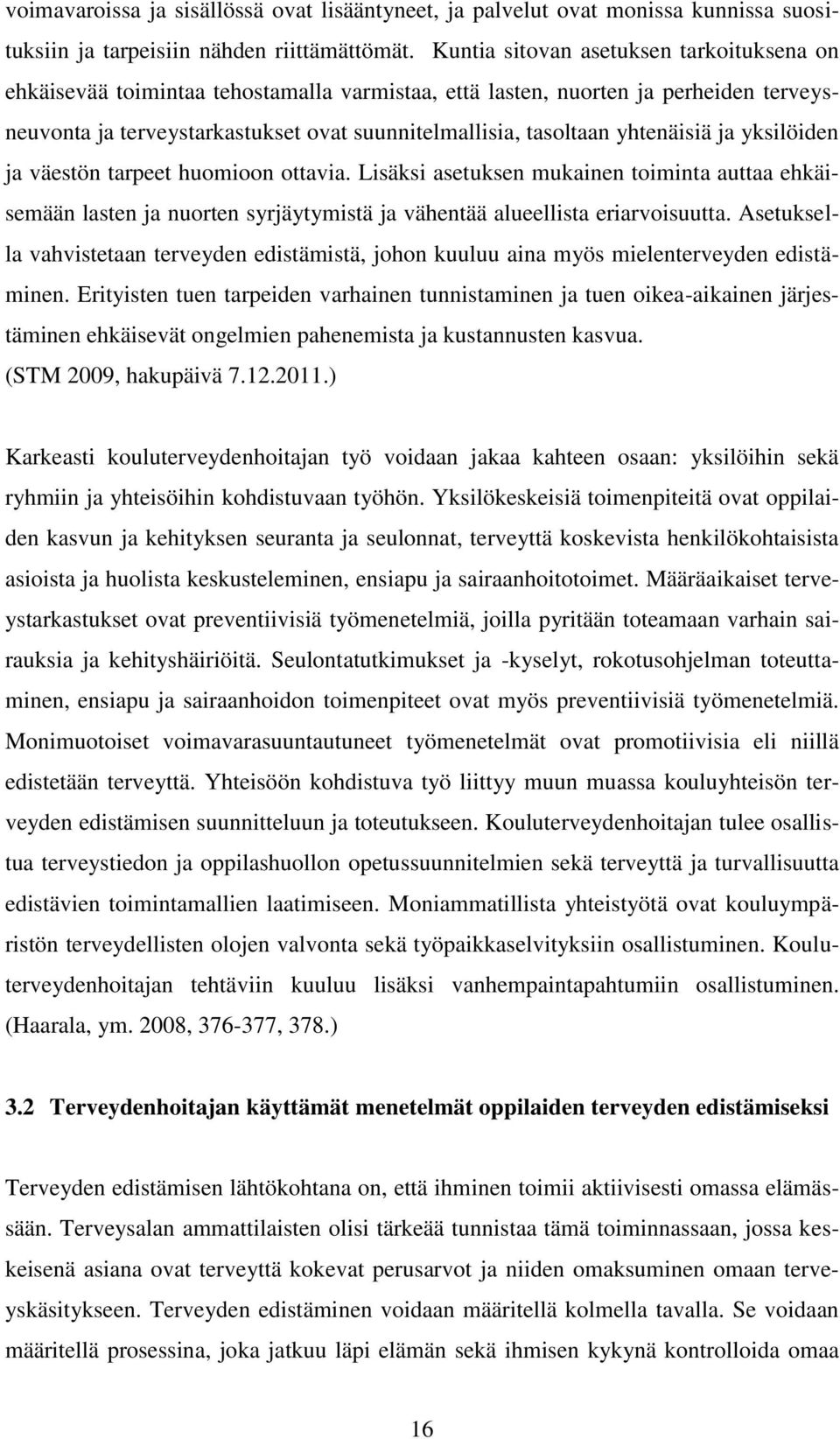 yhtenäisiä ja yksilöiden ja väestön tarpeet huomioon ottavia. Lisäksi asetuksen mukainen toiminta auttaa ehkäisemään lasten ja nuorten syrjäytymistä ja vähentää alueellista eriarvoisuutta.