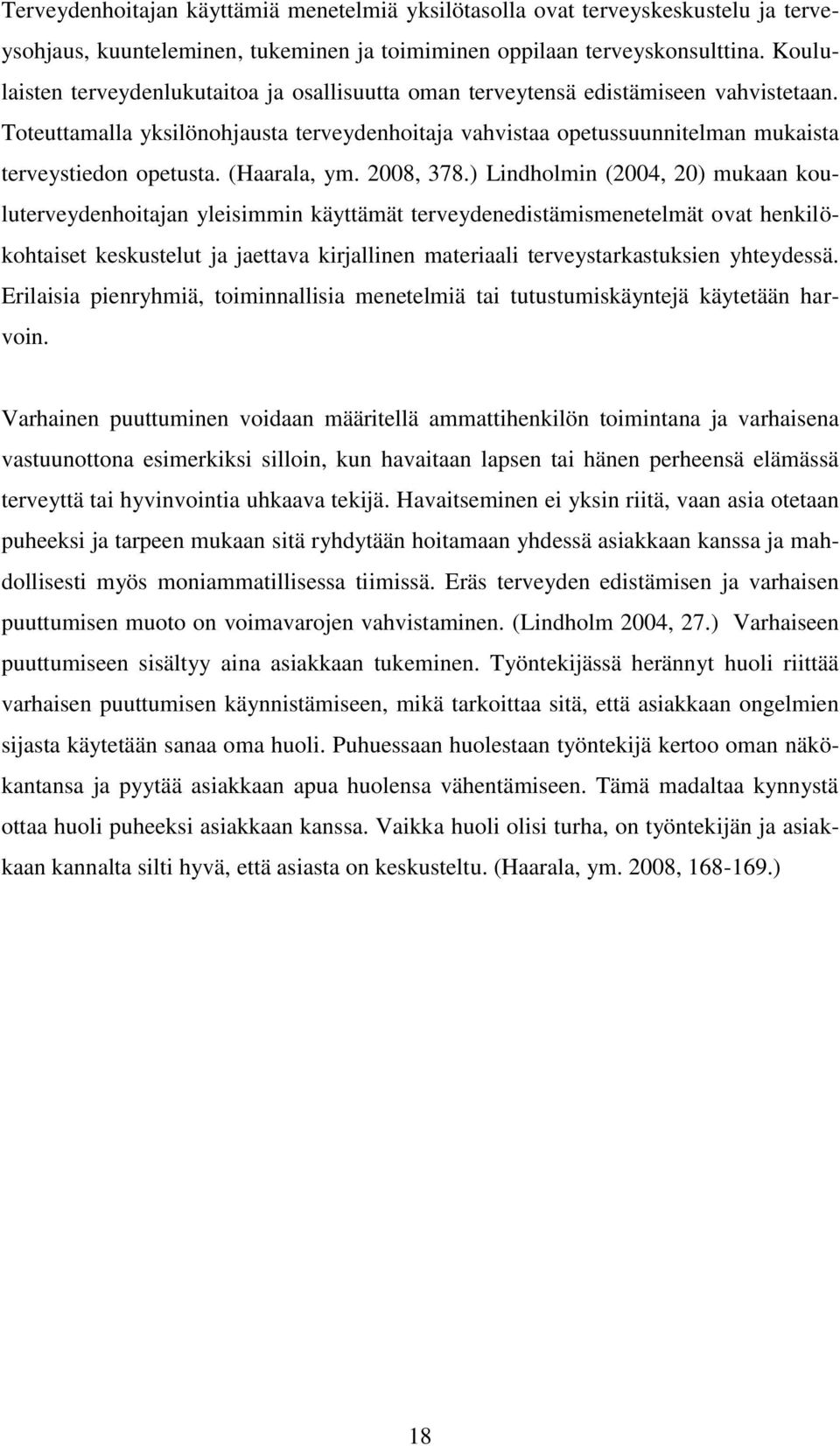 Toteuttamalla yksilönohjausta terveydenhoitaja vahvistaa opetussuunnitelman mukaista terveystiedon opetusta. (Haarala, ym. 2008, 378.