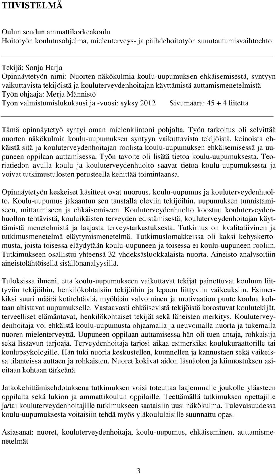 2012 Sivumäärä: 45 + 4 liitettä Tämä opinnäytetyö syntyi oman mielenkiintoni pohjalta.