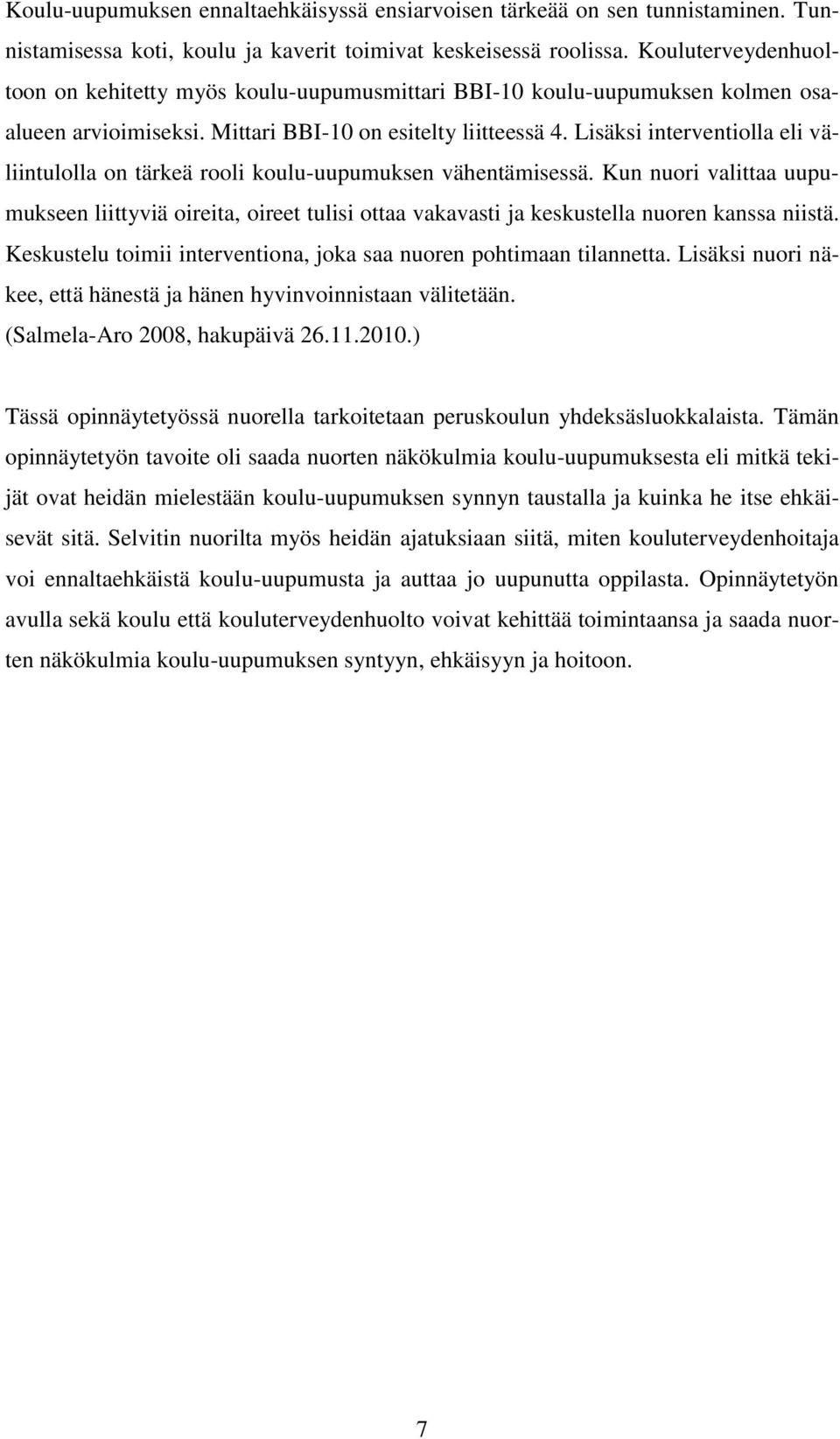 Lisäksi interventiolla eli väliintulolla on tärkeä rooli koulu-uupumuksen vähentämisessä.