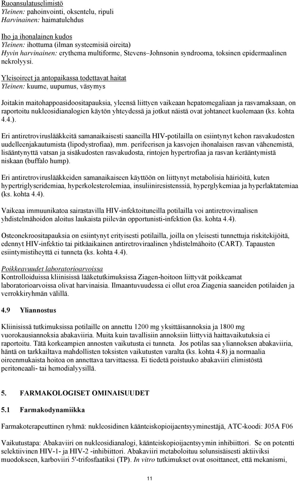 Yleisoireet ja antopaikassa todettavat haitat Yleinen: kuume, uupumus, väsymys Joitakin maitohappoasidoositapauksia, yleensä liittyen vaikeaan hepatomegaliaan ja rasvamaksaan, on raportoitu