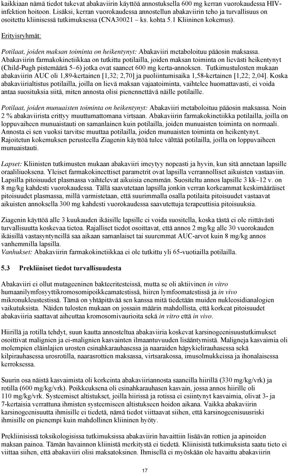 Erityisryhmät: Potilaat, joiden maksan toiminta on heikentynyt: Abakaviiri metaboloituu pääosin maksassa.