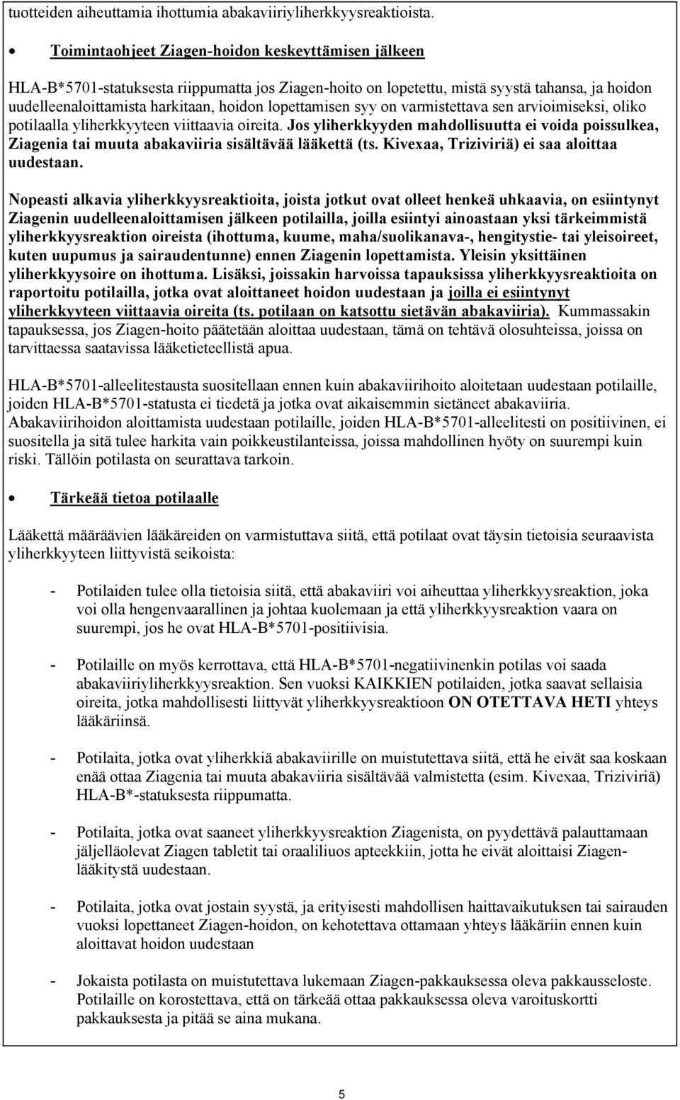 lopettamisen syy on varmistettava sen arvioimiseksi, oliko potilaalla yliherkkyyteen viittaavia oireita.