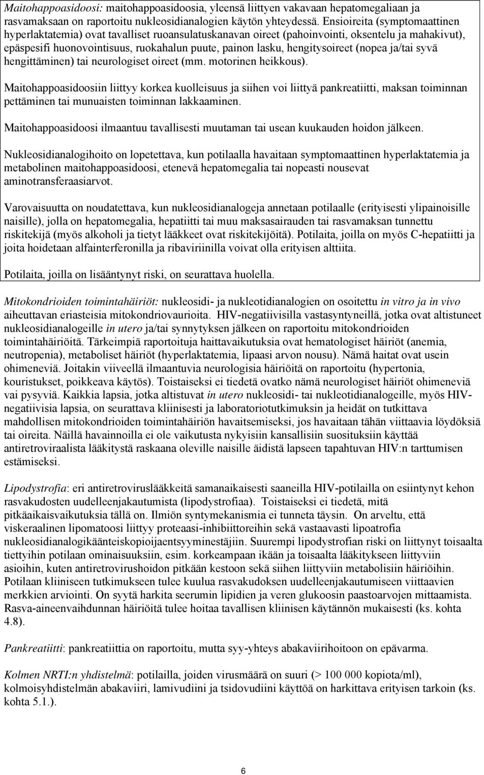 hengitysoireet (nopea ja/tai syvä hengittäminen) tai neurologiset oireet (mm. motorinen heikkous).